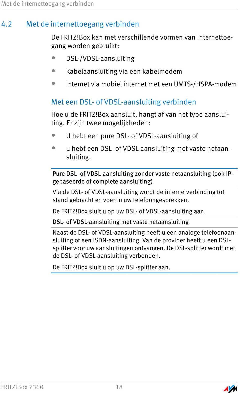 VDSL-aansluiting verbinden Hoe u de FRITZ!Box aansluit, hangt af van het type aansluiting.