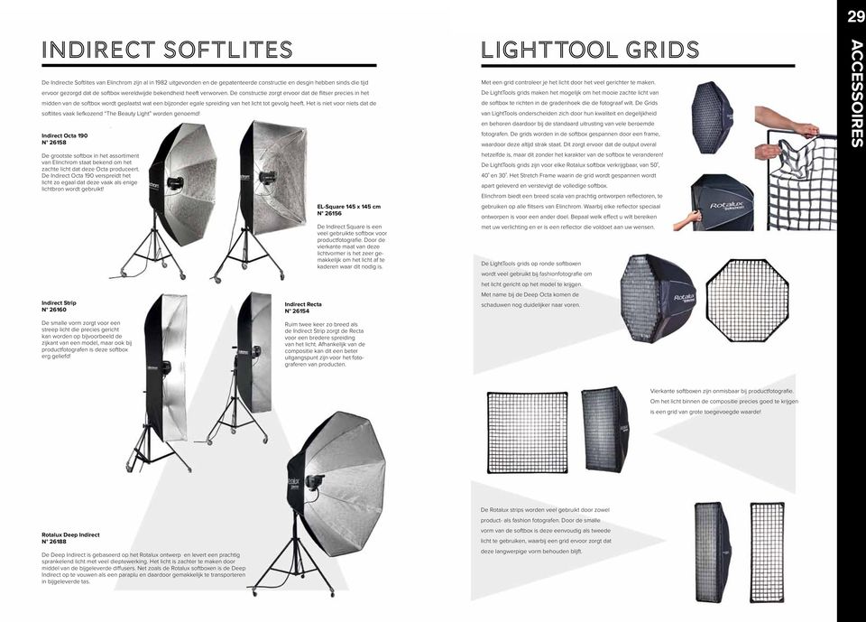 Het is niet voor niets dat de softlites vaak liefkozend The Beauty Light worden genoemd!