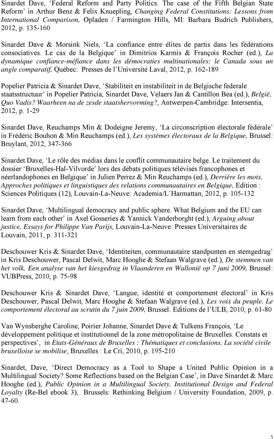 Publishers, 2012, p. 135-160 Sinardet Dave & Morsink Niels, La confiance entre élites de partis dans les fédérations consociatives. Le cas de la Belgique in Dimitrios Karmis & François Rocher (ed.