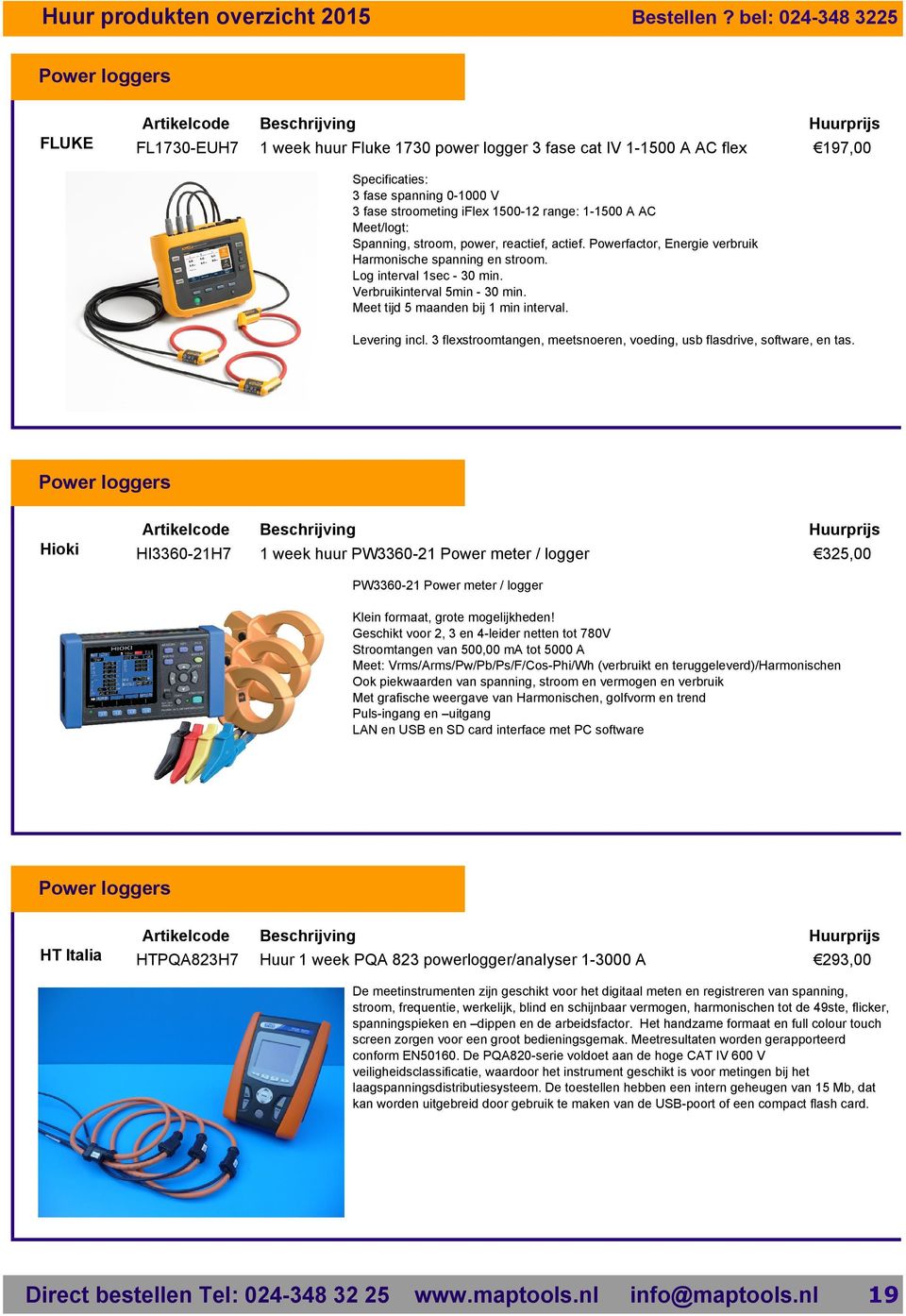 Meet tijd 5 maanden bij 1 min interval. Levering incl. 3 flexstroomtangen, meetsnoeren, voeding, usb flasdrive, software, en tas.