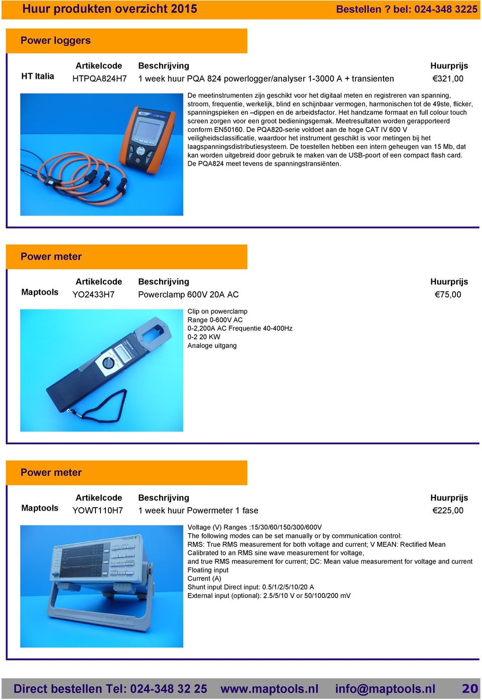 Het handzame formaat en full colour touch screen zorgen voor een groot bedieningsgemak. Meetresultaten worden gerapporteerd conform EN50160.