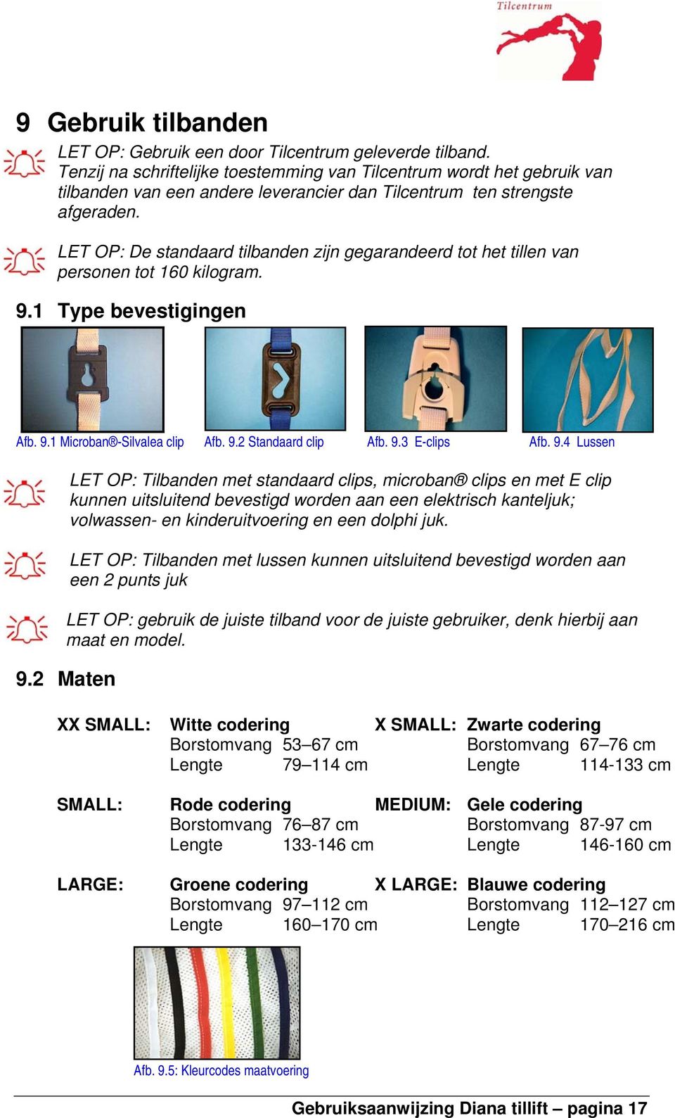 LET OP: De standaard tilbanden zijn gegarandeerd tot het tillen van personen tot 160 kilogram. 9.