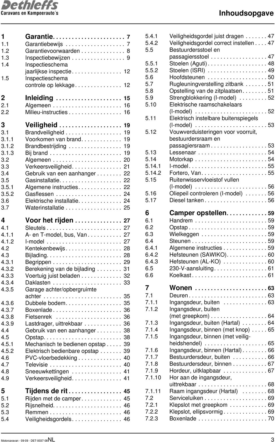 2 Milieu-instructies................. 16 3 Veiligheid.................... 19 3.1 Brandveiligheid.................. 19 3.1.1 Voorkomen van brand............. 19 3.1.2 Brandbestrijding................. 19 3.1.3 Bij brand.