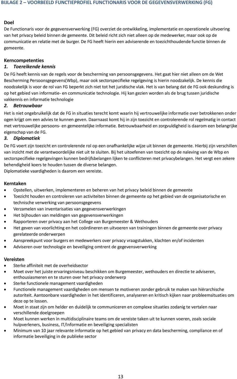 De FG heeft hierin een adviserende en toezichthoudende functie binnen de gemeente. Kerncompetenties 1. Toereikende kennis De FG heeft kennis van de regels voor de bescherming van persoonsgegevens.