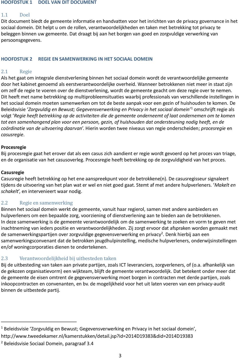 Dat draagt bij aan het borgen van goed en zorgvuldige verwerking van persoonsgegevens. HOOFDSTUK 2 REGIE EN SAMENWERKING IN HET SOCIAAL DOMEIN 2.