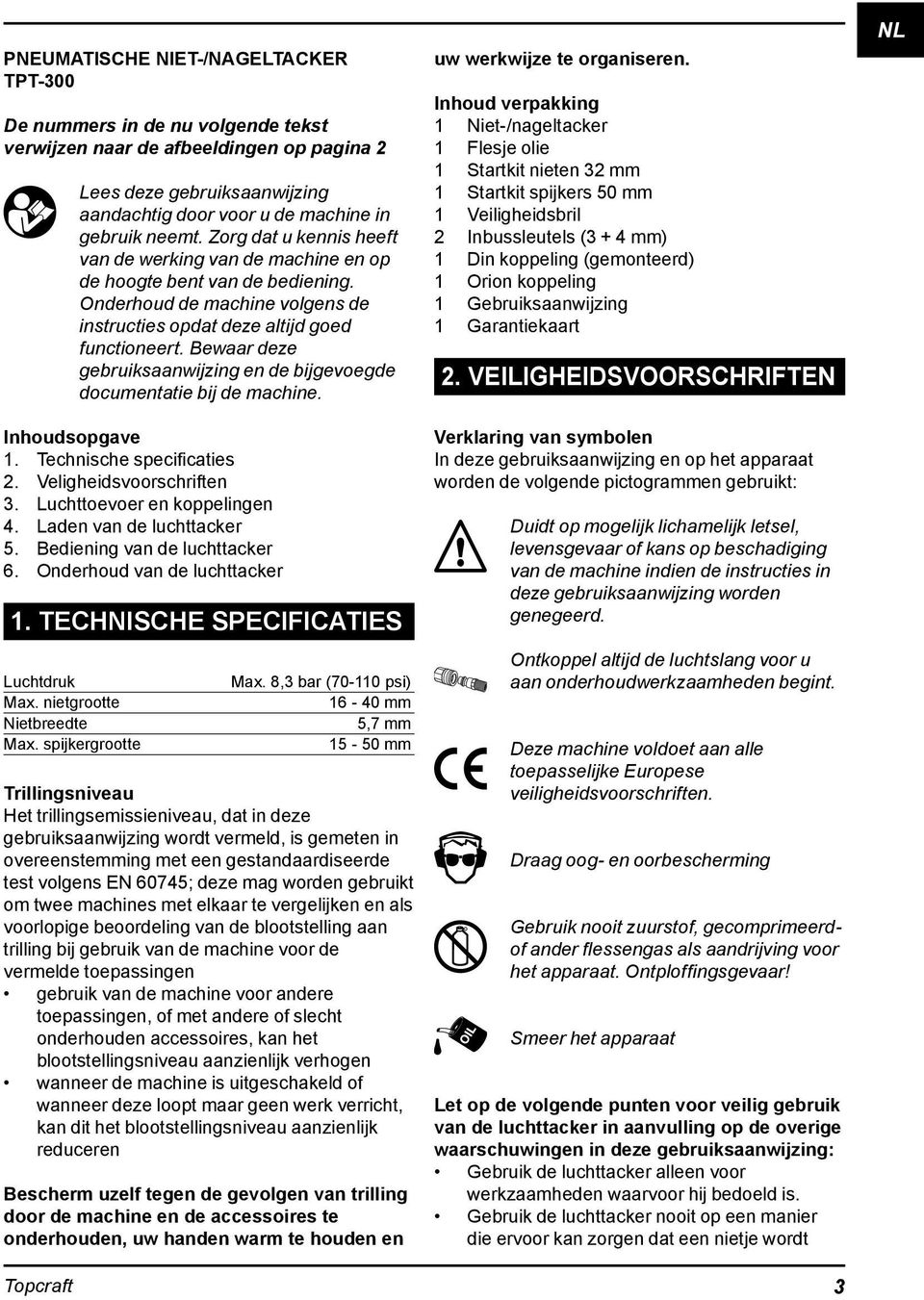 Bewaar deze gebruiksaanwijzing en de bijgevoegde documentatie bij de machine. Inhoudsopgave 1. Technische specificaties 2. Veligheidsvoorschriften 3. Luchttoevoer en koppelingen 4.