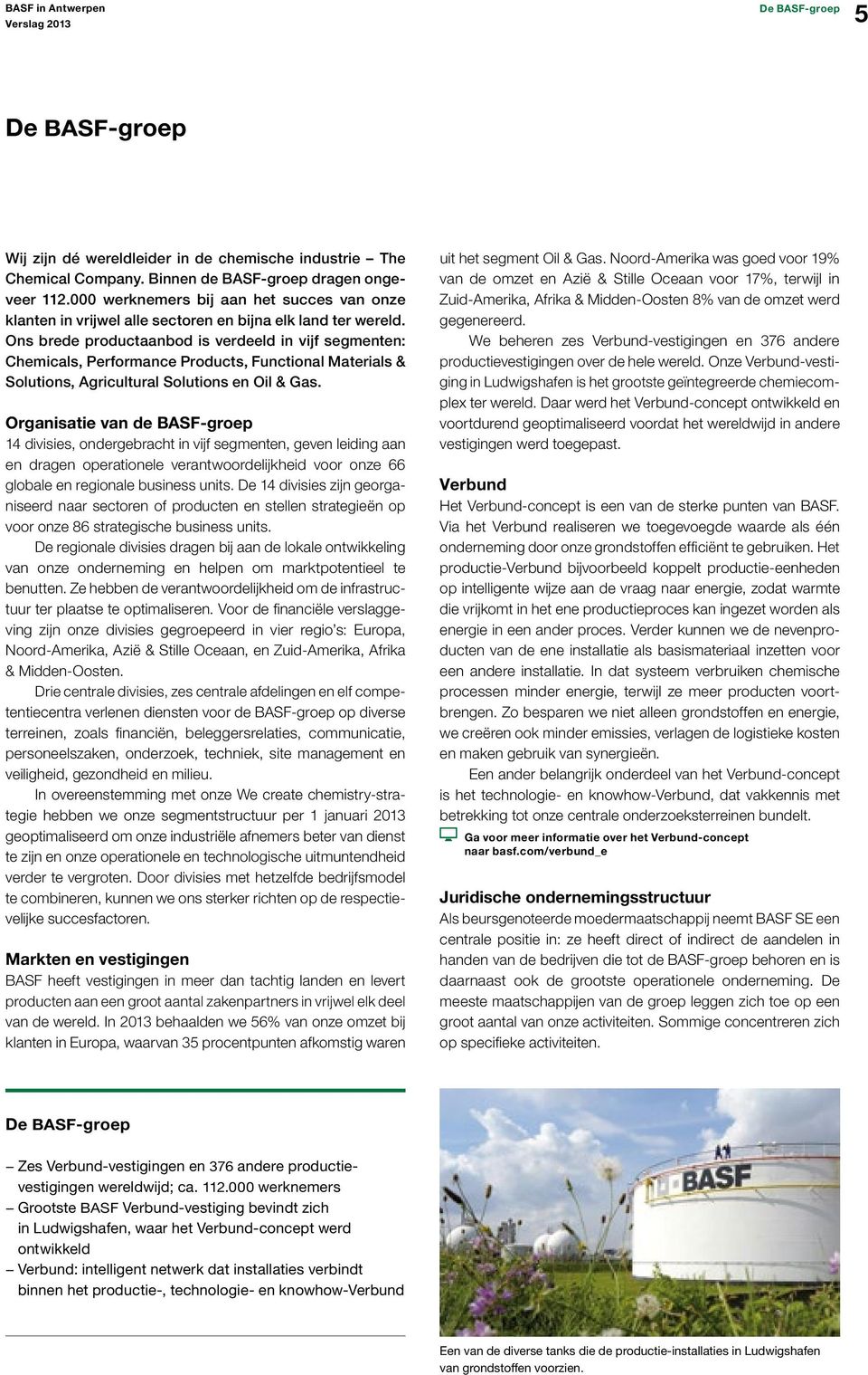 Ons brede productaanbod is verdeeld in vijf segmenten: Chemicals, Performance Products, Functional Materials & Solutions, Agricultural Solutions en Oil & Gas.