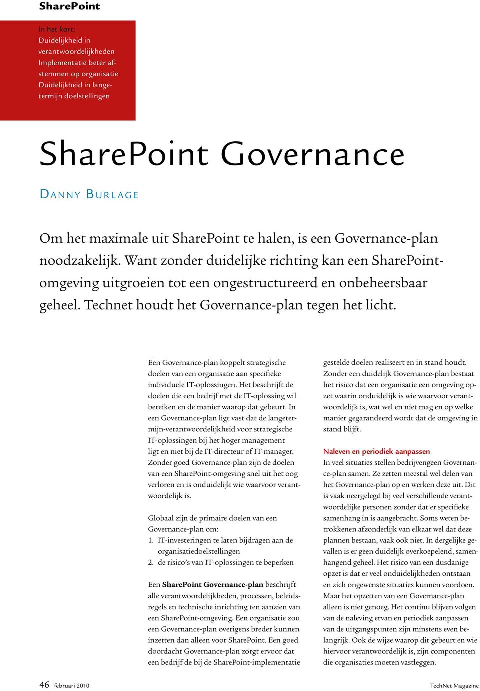 Technet houdt het Governance-plan tegen het licht. Een Governance-plan koppelt strategische doelen van een organisatie aan specifieke individuele IT-oplossingen.