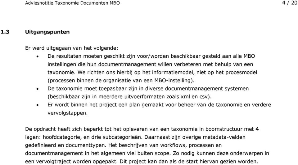 behulp van een taxonomie. We richten ons hierbij op het informatiemodel, niet op het procesmodel (processen binnen de organisatie van een MBO-instelling).