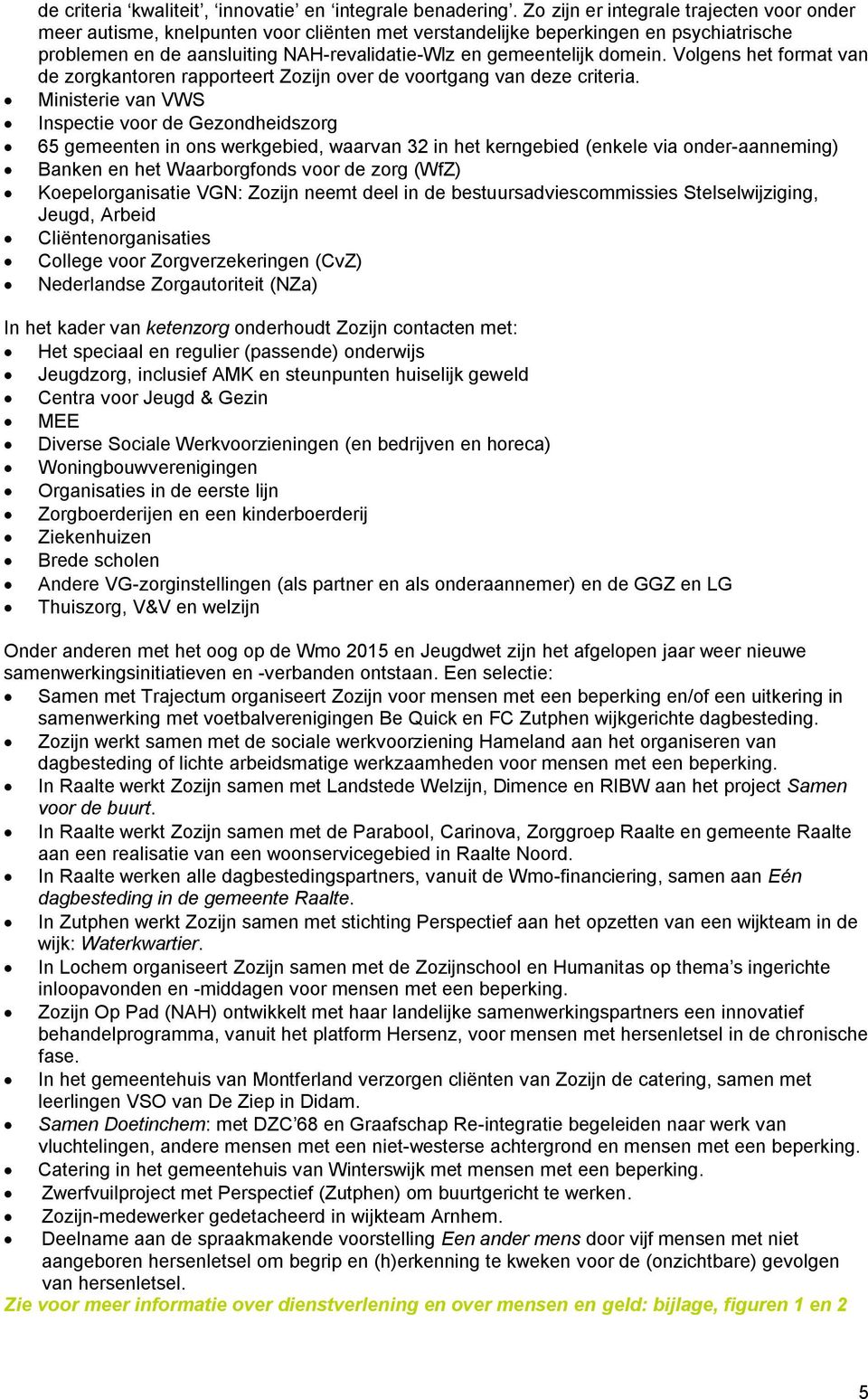 domein. Volgens het format van de zorgkantoren rapporteert Zozijn over de voortgang van deze criteria.