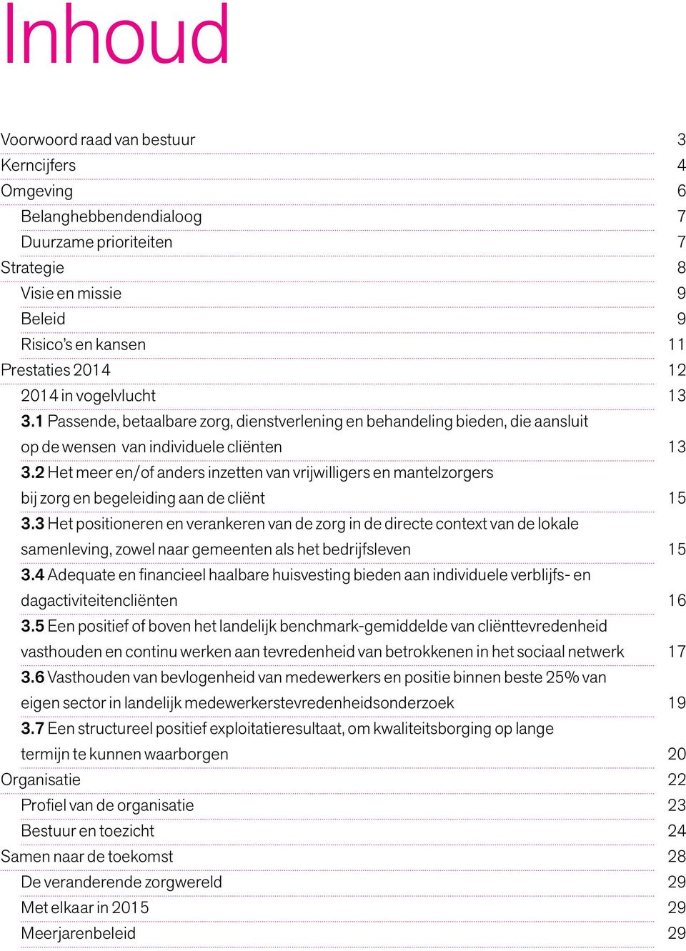 2 Het meer en/of anders inzetten van vrijwilligers en mantelzorgers bij zorg en begeleiding aan de cliënt 15 3.