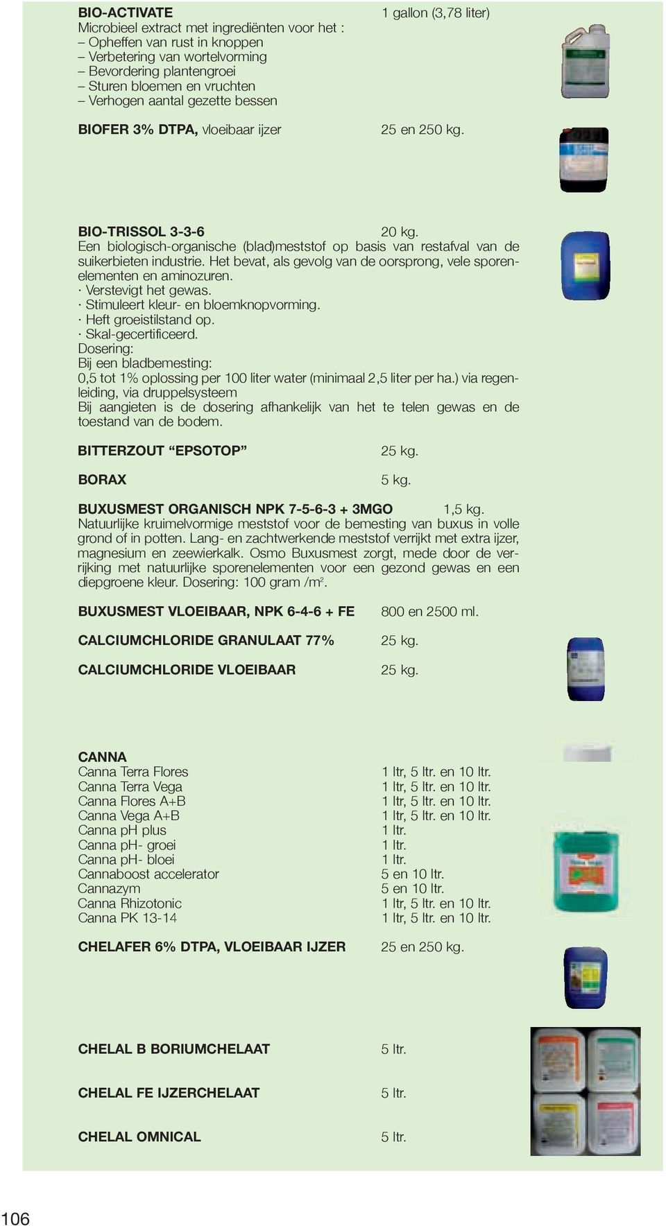 Het bevat, als gevolg van de oorsprong, vele sporenelementen en aminozuren. Verstevigt het gewas. Stimuleert kleur- en bloemknopvorming. Heft groeistilstand op. Skal-gecertificeerd.