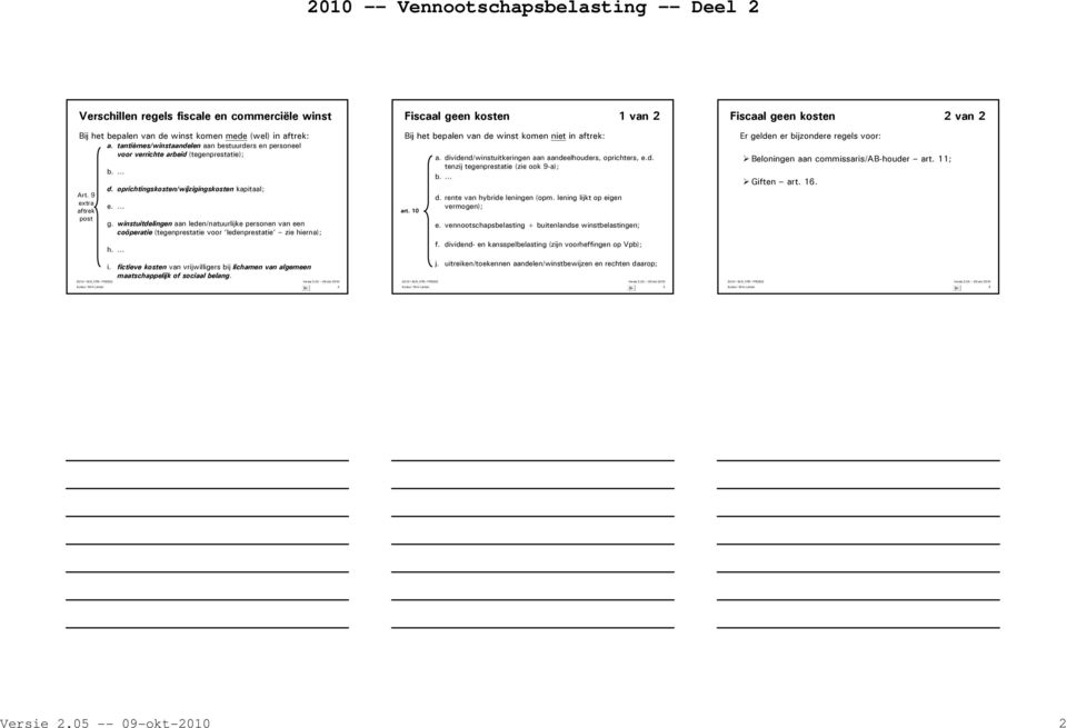 winstuitdelingen aan leden/natuurlijke personen van een coöperatie (tegenprestatie voor ledenprestatie zie hierna); h. i.