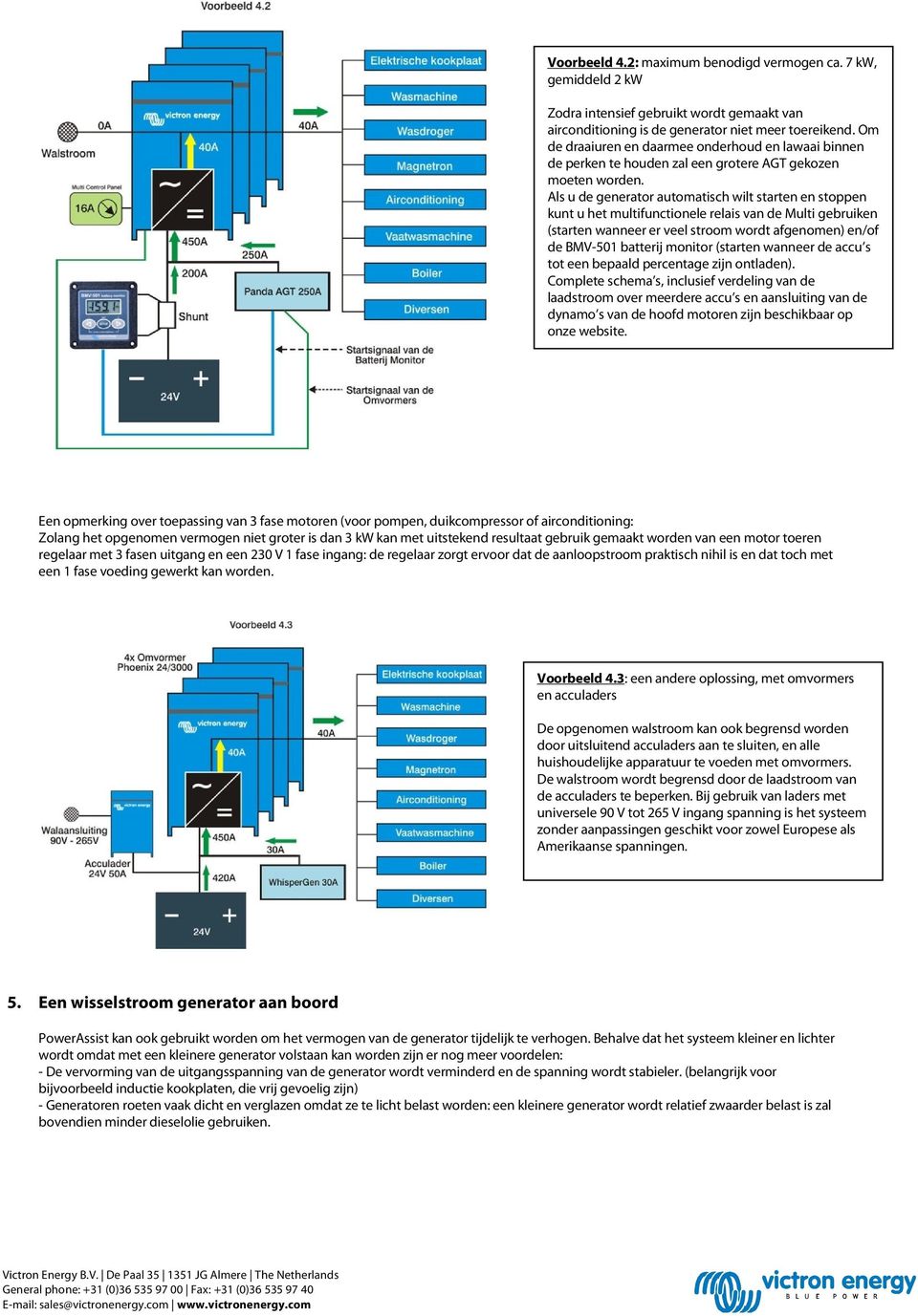 Als u de generator automatisch wilt starten en stoppen kunt u het multifunctionele relais van de Multi gebruiken (starten wanneer er veel stroom wordt afgenomen) en/of de BMV-501 batterij monitor