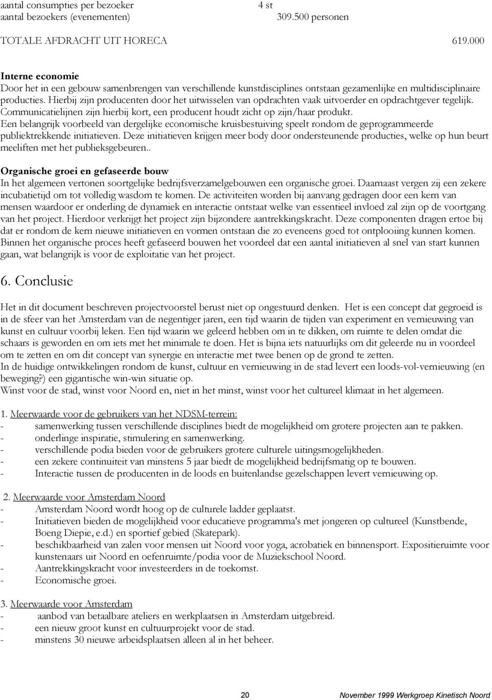 Hierbij zijn producenten door het uitwisselen van opdrachten vaak uitvoerder en opdrachtgever tegelijk. Communicatielijnen zijn hierbij kort, een producent houdt zicht op zijn/haar produkt.