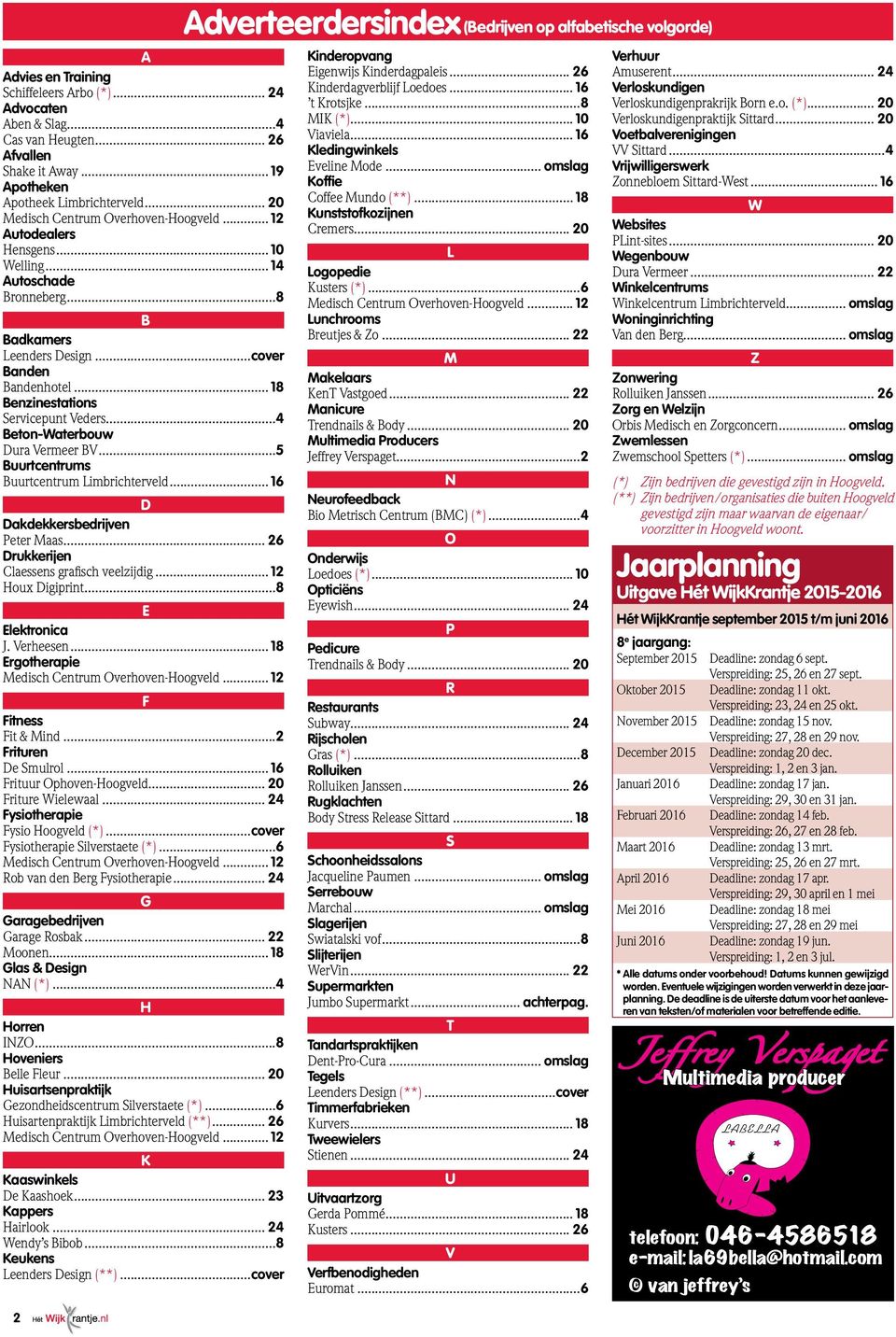 ..4 Beton-Waterbouw Dura Vermeer BV...5 Buurtcentrums Buurtcentrum Limbrichterveld... 16 D Dakdekkersbedrijven Peter Maas... 26 Drukkerijen Claessens grafisch veelzijdig... 12 Houx Digiprint.