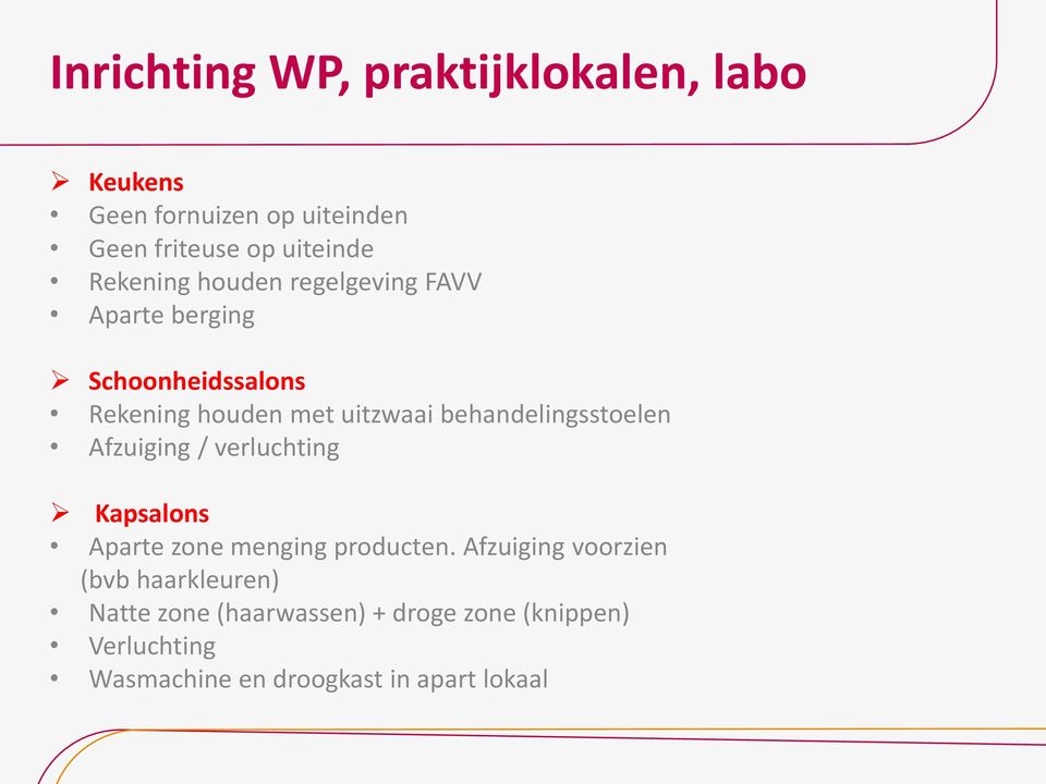 behandelingsstoelen Afzuiging / verluchting Kapsalons Aparte zone menging producten.