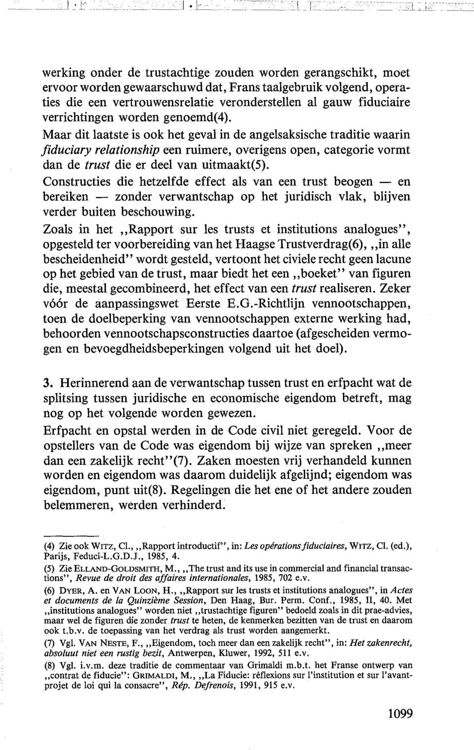 Maar dit laatste is ook het geval in de angelsaksische traditie waarin fiduciary relationship een ruimere, overigens open, categorie vormt dan de trust die er deel van uitmaakt(5).