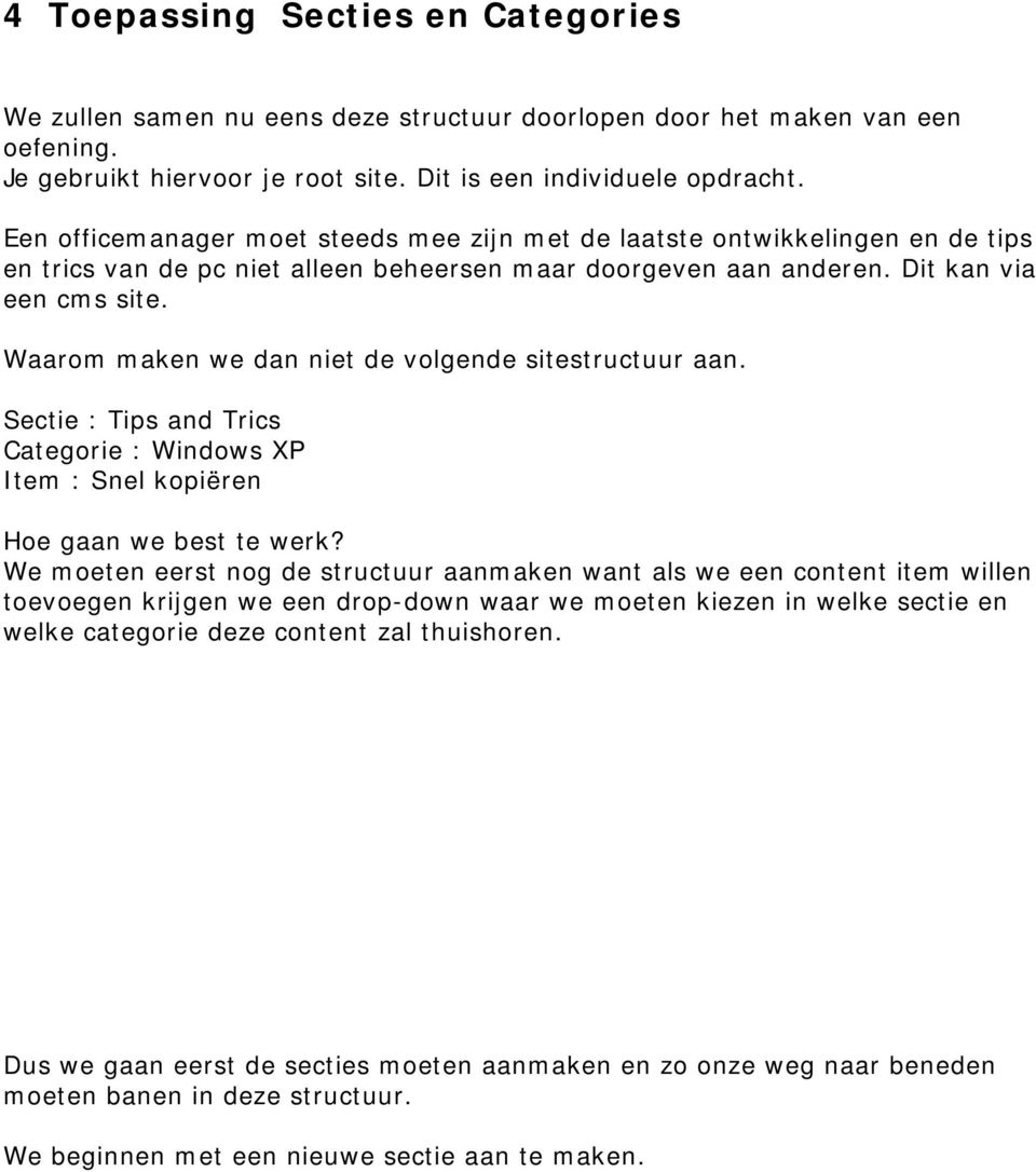 Waarom maken we dan niet de volgende sitestructuur aan. Sectie : Tips and Trics Categorie : Windows XP Item : Snel kopiëren Hoe gaan we best te werk?