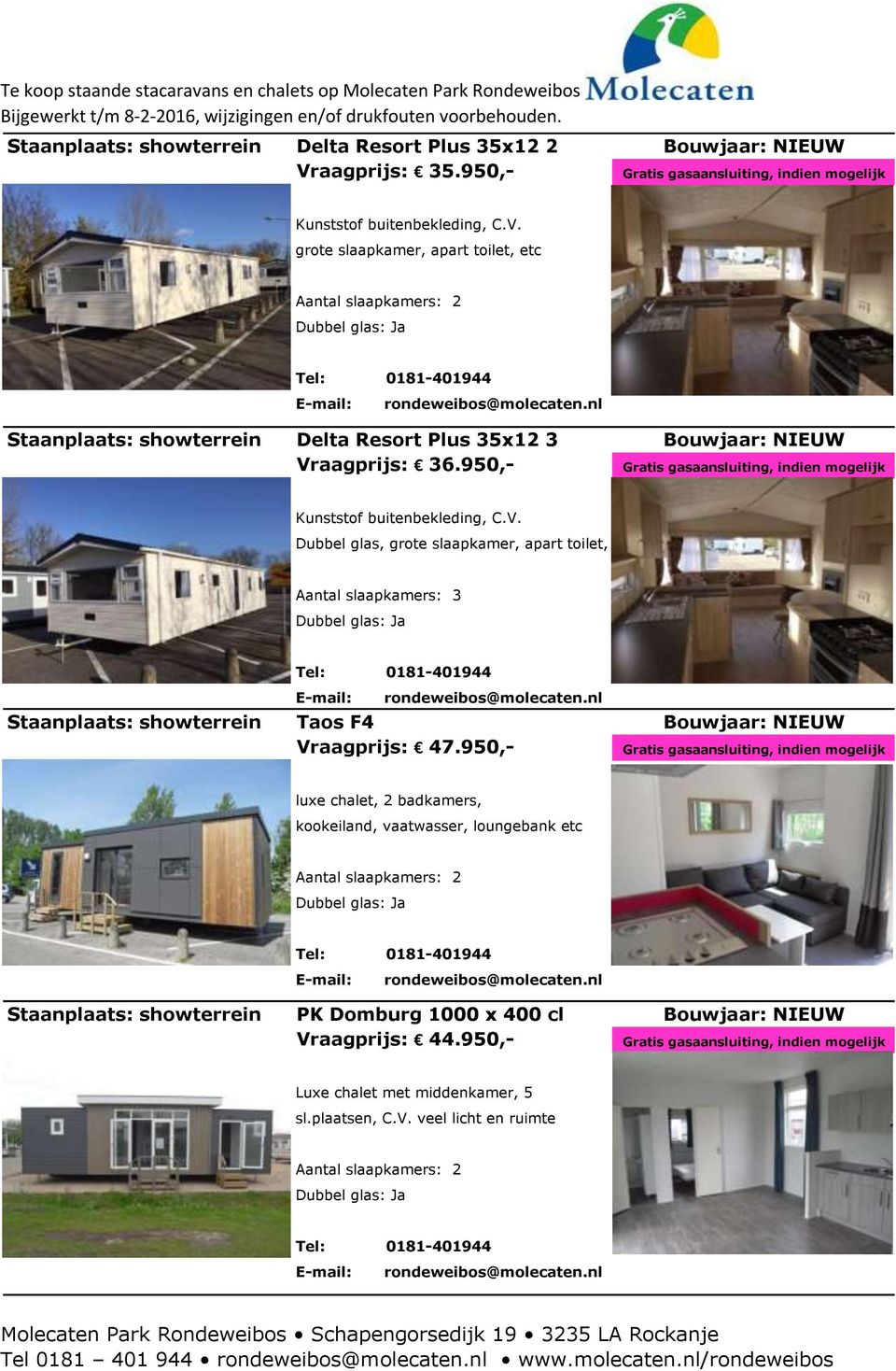 grote slaapkamer, apart toilet, etc Staanplaats: showterrein Delta Resort Plus 35x12 3 Bouwjaar: NIEUW Vr