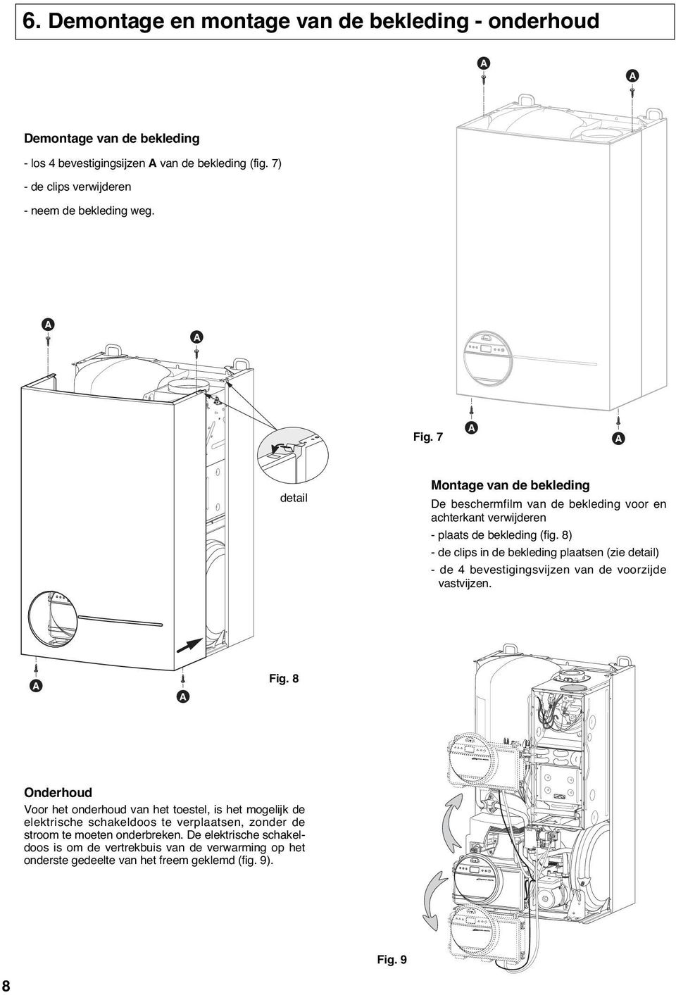 7 A A detail Montage van de bekleding De beschermfilm van de bekleding voor en achterkant verwijderen - plaats de bekleding (fig.