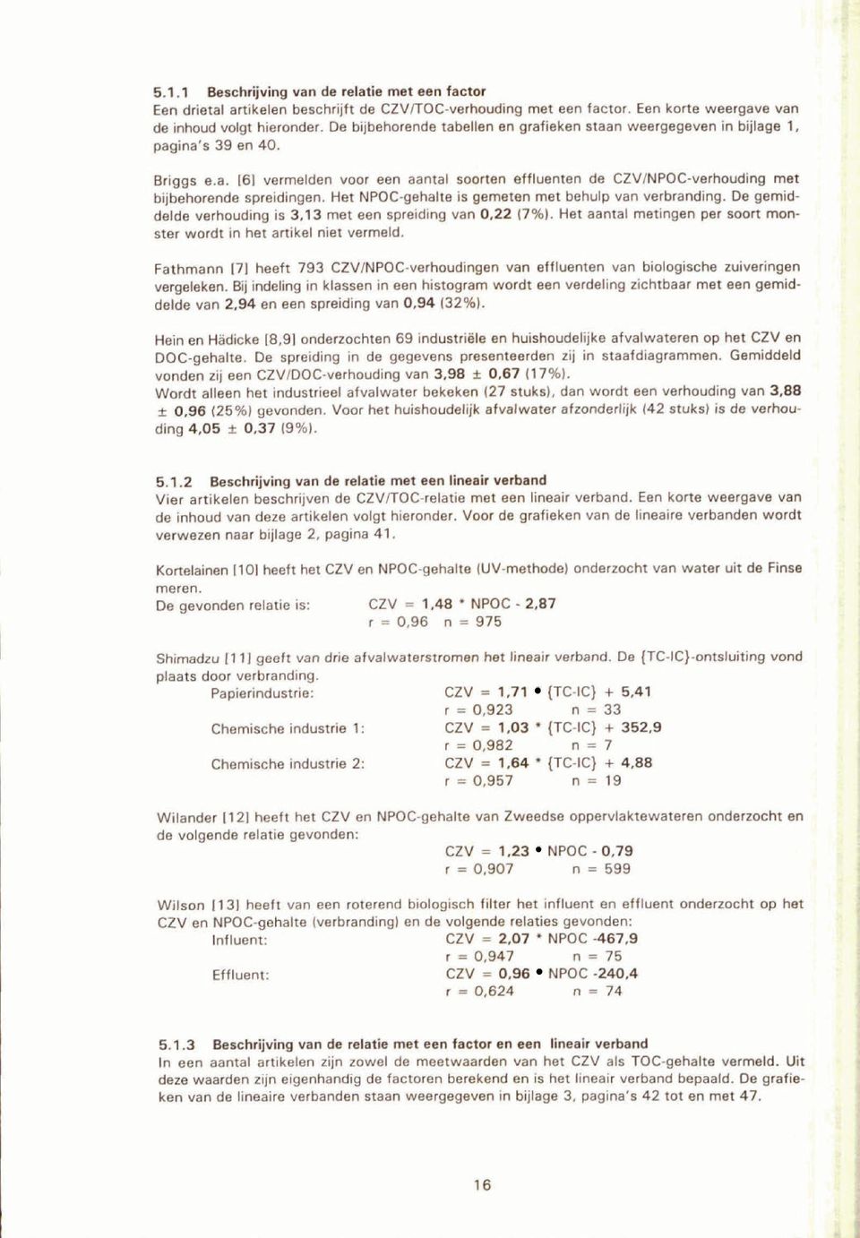 Het NPOCgehalte is gemeten met behulp van verbranding. De gemiddelde verhouding is 3.13 met een spreiding van 0.22 (7%). Het aantal metingen per soort monster wordt in het artikel niet vermeld.