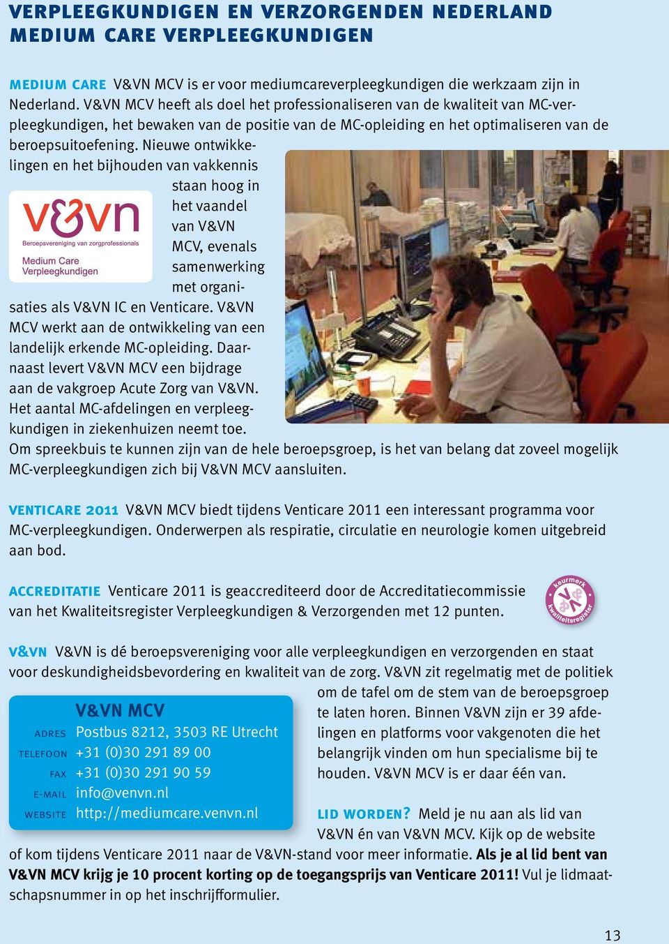 Nieuwe ontwikkelingen en het bijhouden van vakkennis staan hoog in het vaandel van V&VN MCV, evenals samenwerking met organisaties als V&VN IC en Venticare.