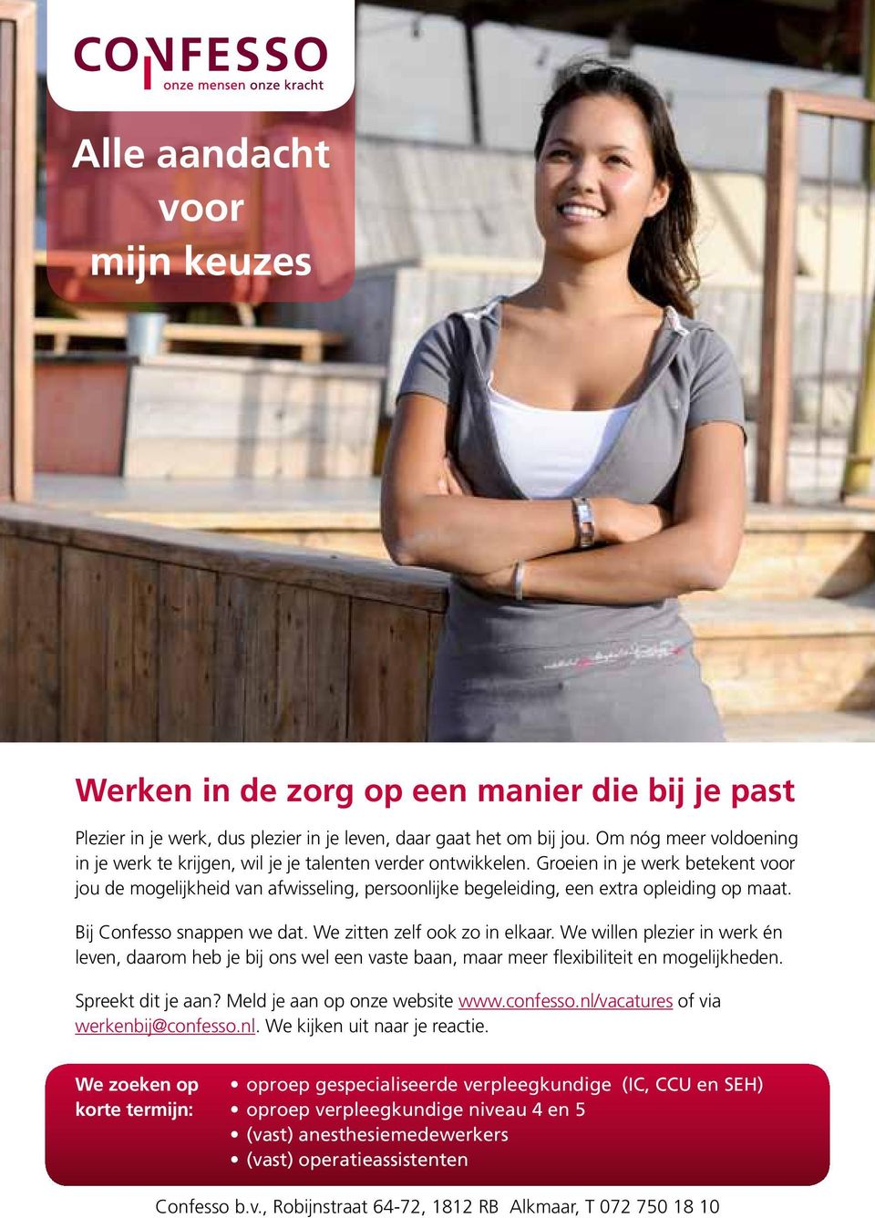 Groeien in je werk betekent voor jou de mogelijkheid van afwisseling, persoonlijke begeleiding, een extra opleiding op maat. Bij Confesso snappen we dat. We zitten zelf ook zo in elkaar.