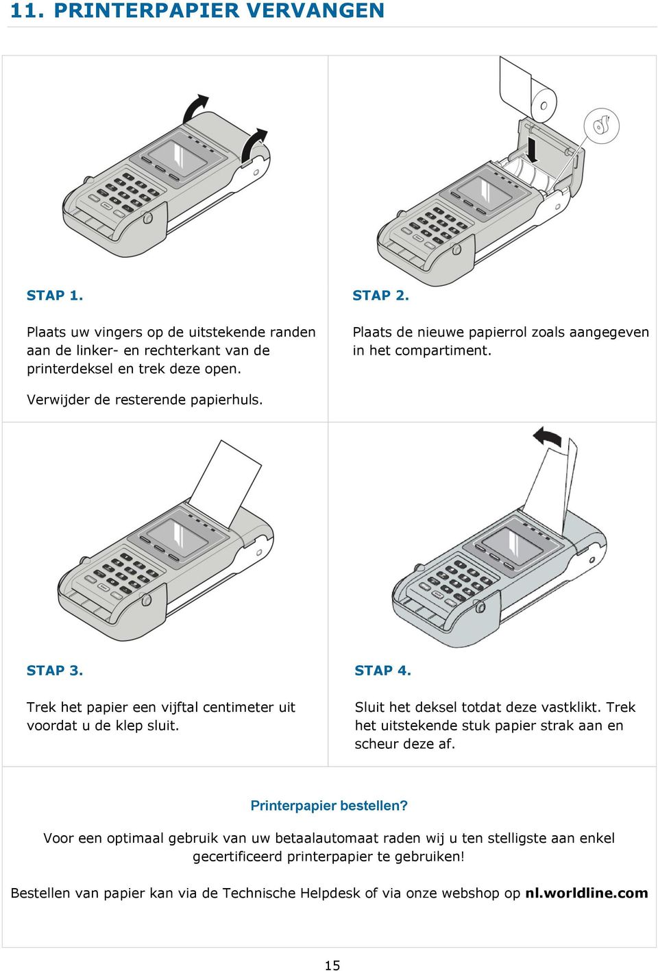 Trek het papier een vijftal centimeter uit voordat u de klep sluit. STAP 4. Sluit het deksel totdat deze vastklikt.