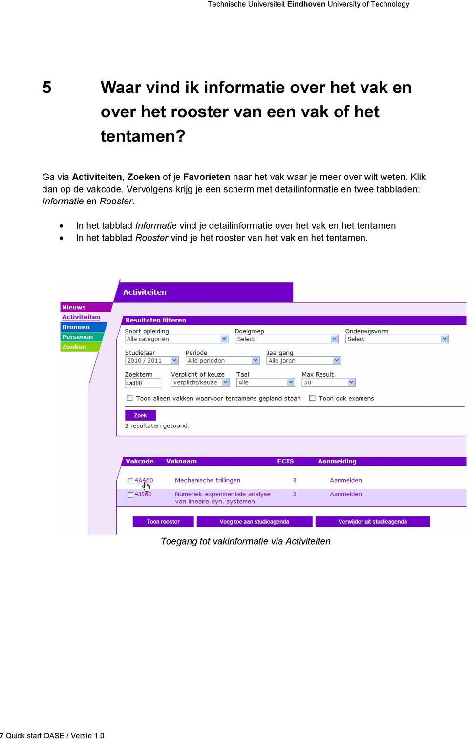 Vervolgens krijg je een scherm met detailinformatie en twee tabbladen: Informatie en Rooster.