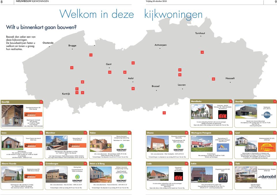 06 Hassselt 01 08 03 Brussel Leuven 13 KIJKWONINGEN EN TOONZAAL ELKE ZONDAG OPEN VAN 14U TOT 17U30 Kortrijk 13 11 Modula Deerlijk XX 01 Alsemberg Merelbeke XX XX 10 Deerlijk XX 13 Desselgemknokstraat