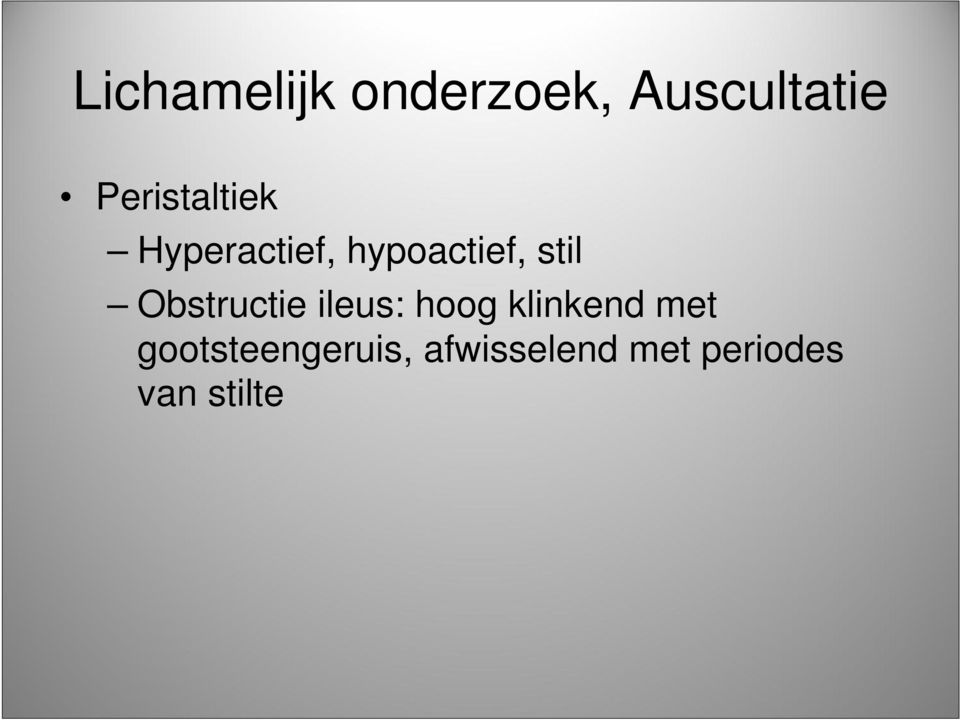 stil Obstructie ileus: hoog klinkend met