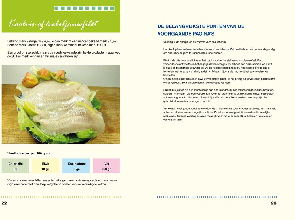 DE BELANGRIJKSTE PUNTEN VAN DE VOORGAANDE PAGINA S Voeding is de energie en de warmte voor ons lichaam. Het koolhydraat zetmeel is de benzine voor ons lichaam.