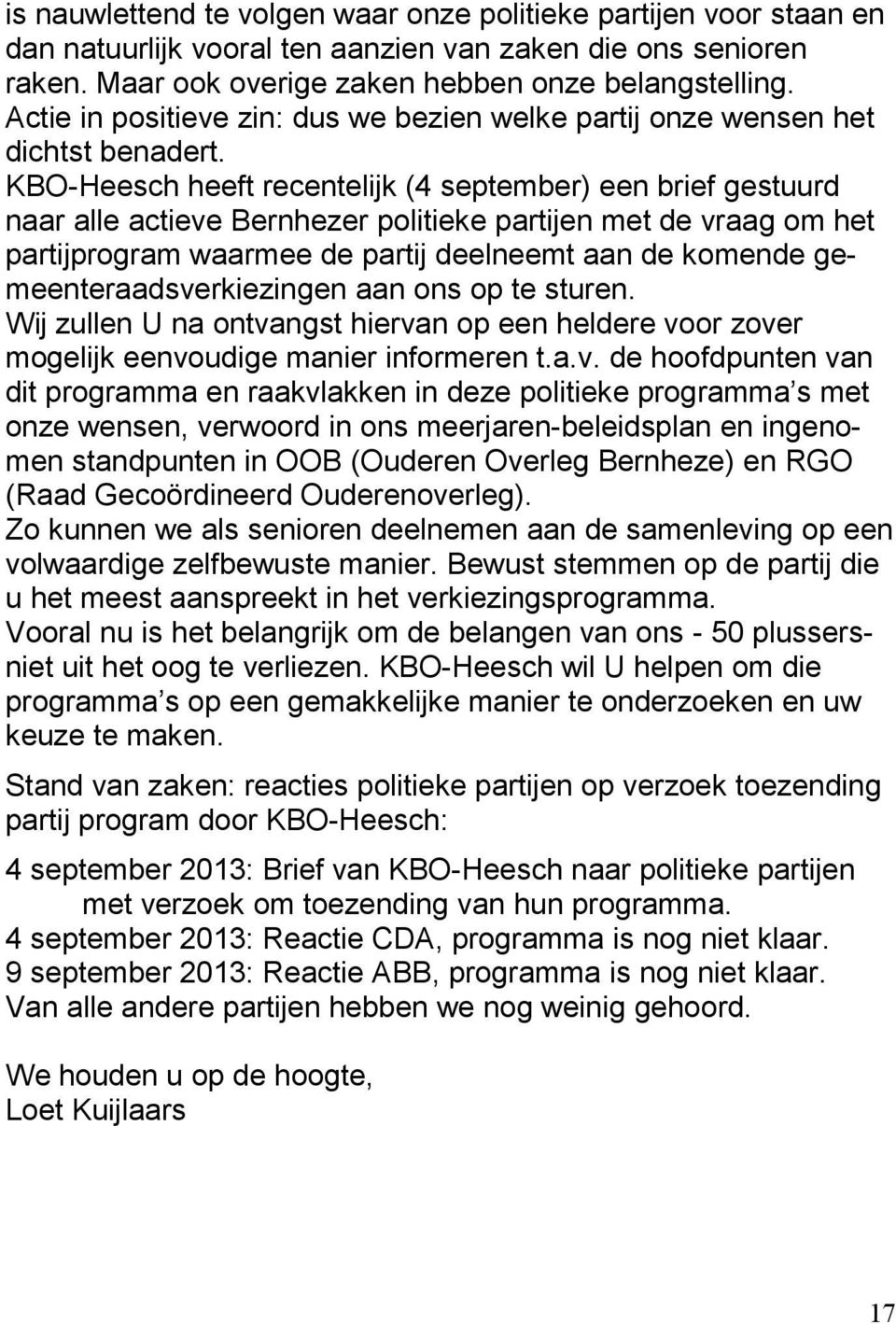 KBO-Heesch heeft recentelijk (4 september) een brief gestuurd naar alle actieve Bernhezer politieke partijen met de vraag om het partijprogram waarmee de partij deelneemt aan de komende