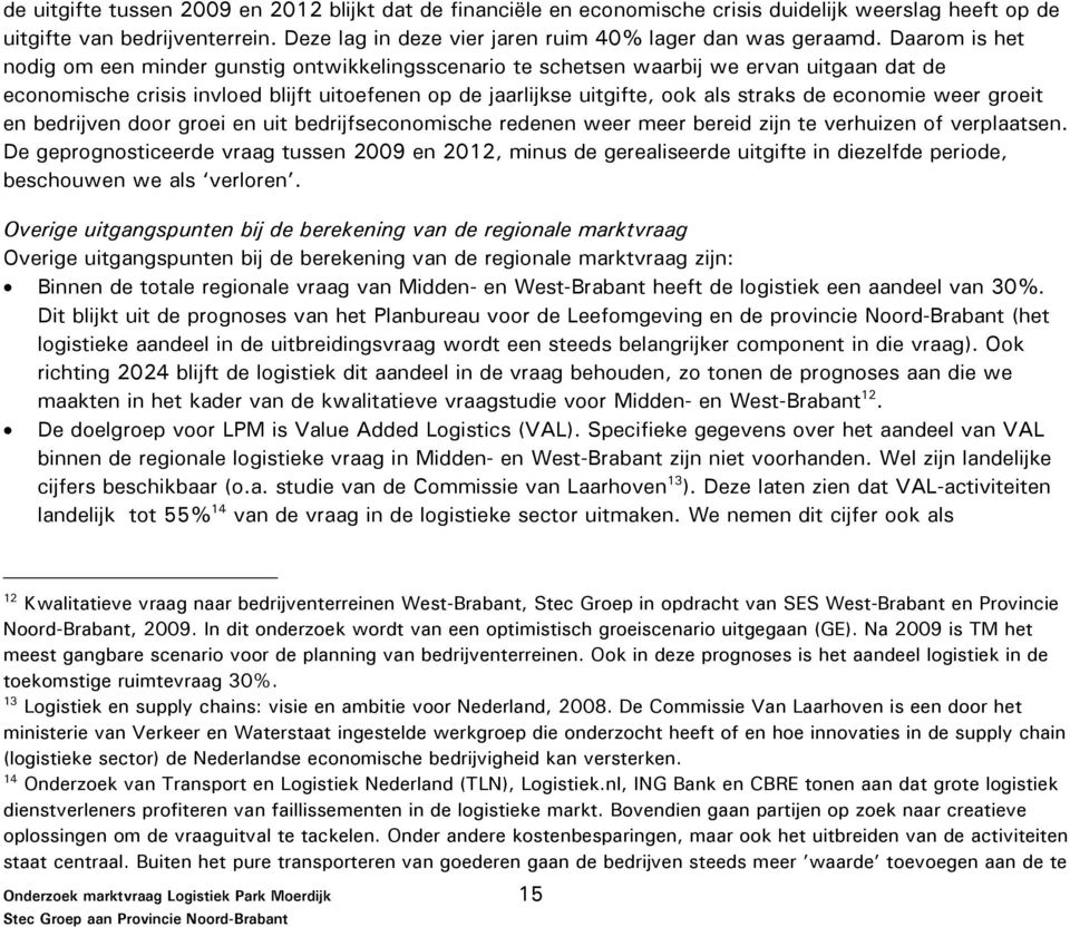 economie weer groeit en bedrijven door groei en uit bedrijfseconomische redenen weer meer bereid zijn te verhuizen of verplaatsen.