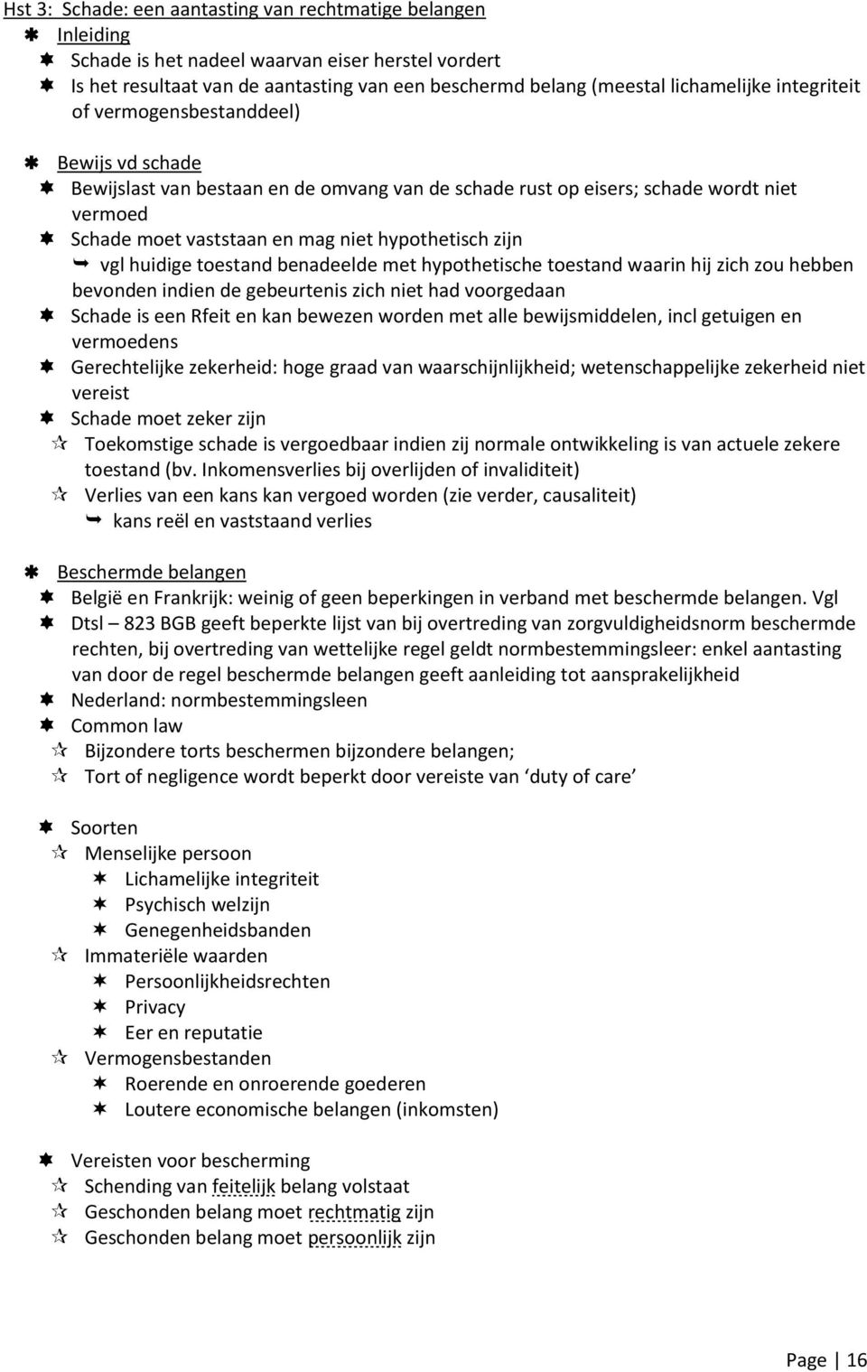 vgl huidige toestand benadeelde met hypothetische toestand waarin hij zich zou hebben bevonden indien de gebeurtenis zich niet had voorgedaan Schade is een Rfeit en kan bewezen worden met alle