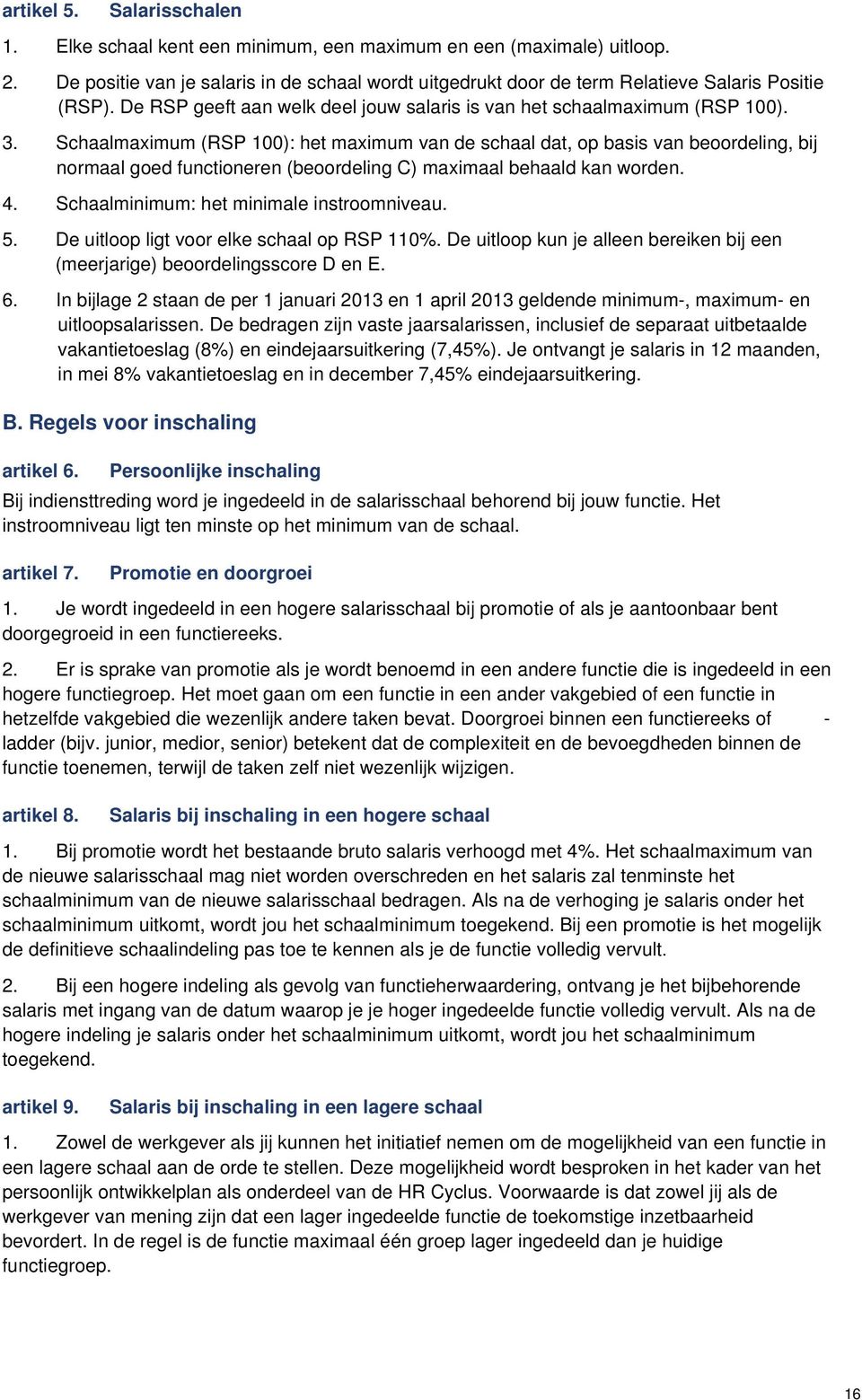 Schaalmaximum (RSP 100): het maximum van de schaal dat, op basis van beoordeling, bij normaal goed functioneren (beoordeling C) maximaal behaald kan worden. 4.