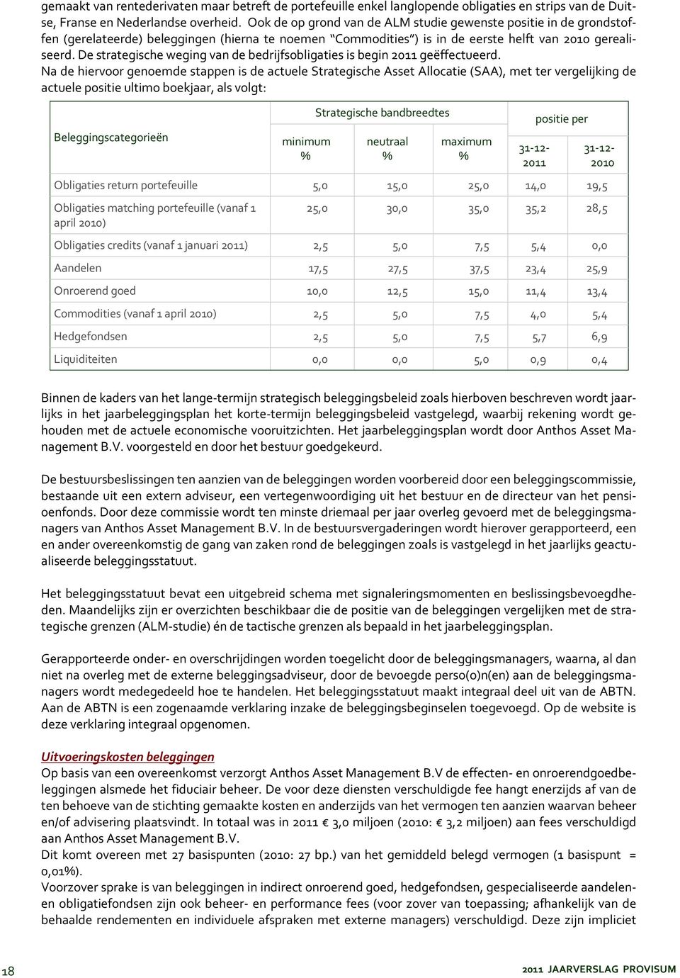 De strategische weging van de bedrijfsobligaties is begin 2011 geëffectueerd.