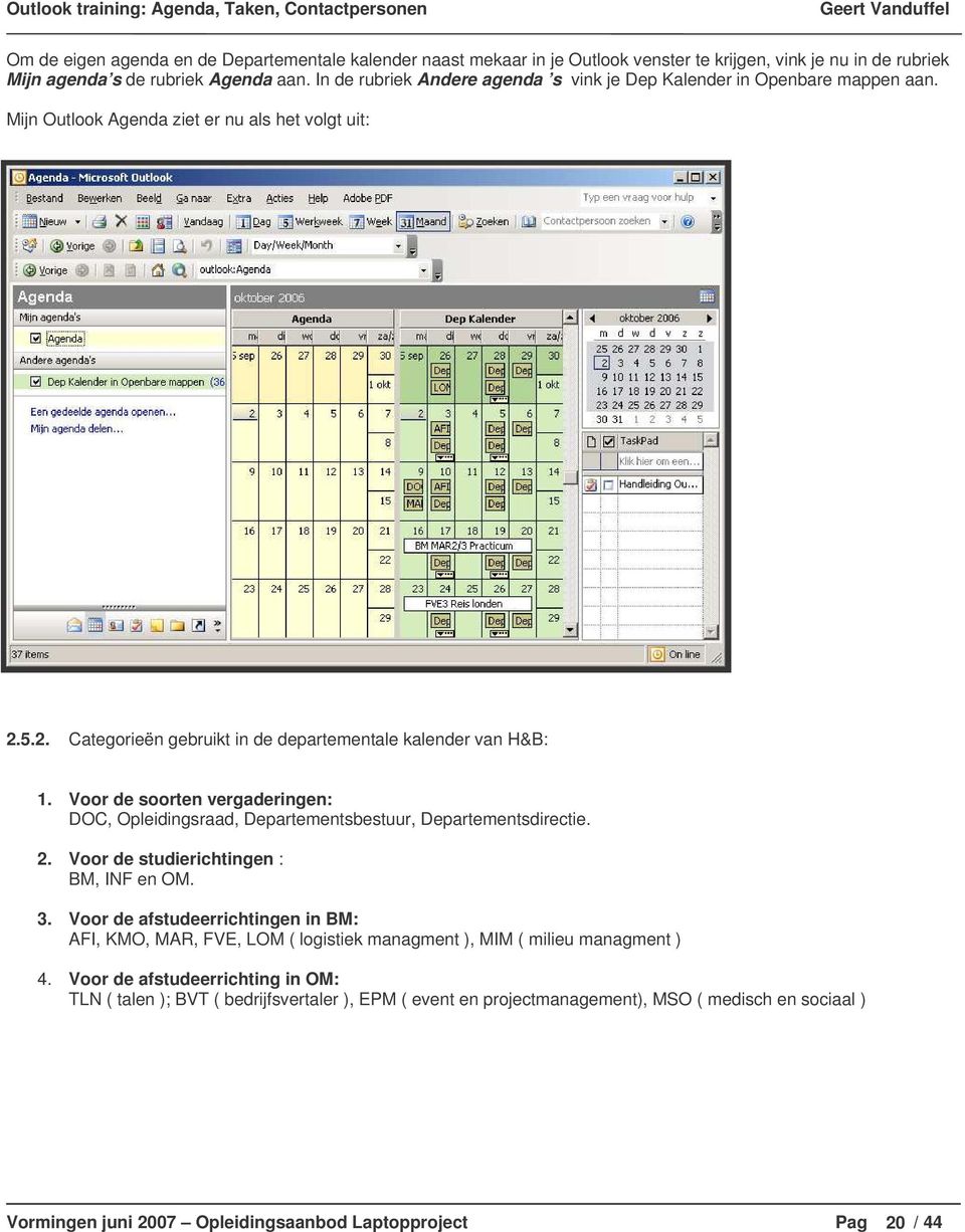 Voor de soorten vergaderingen: DOC, Opleidingsraad, Departementsbestuur, Departementsdirectie. 2. Voor de studierichtingen : BM, INF en OM. 3.