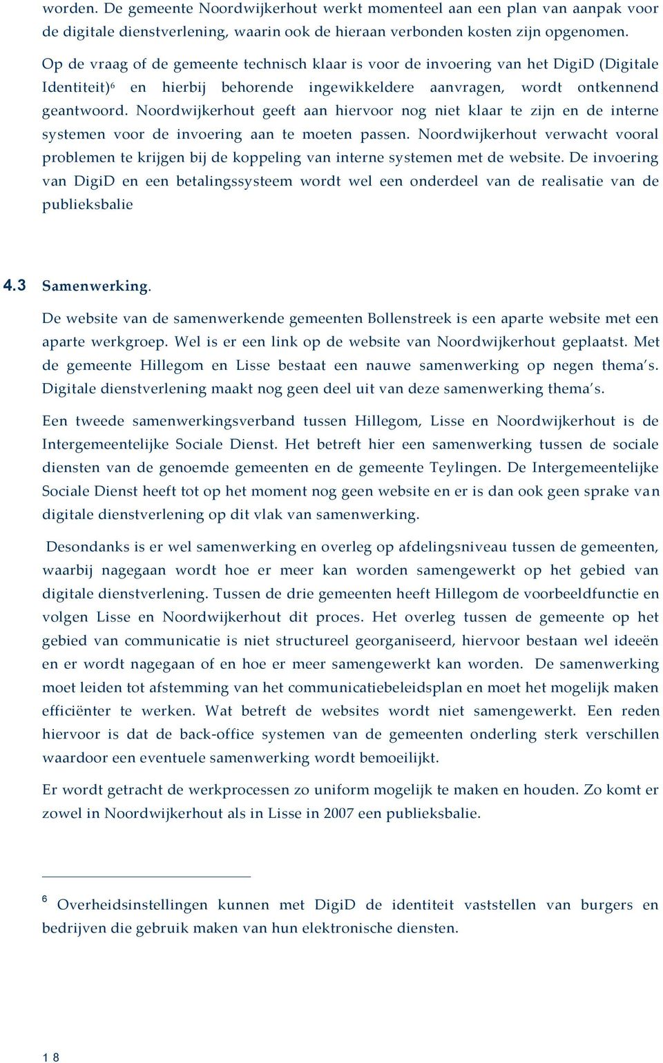 Noordwijkerhout geeft aan hiervoor nog niet klaar te zijn en de interne systemen voor de invoering aan te moeten passen.