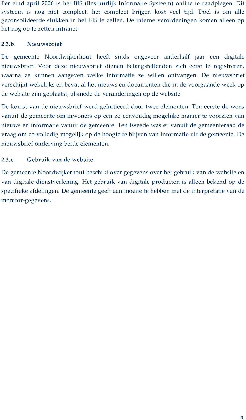 Nieuwsbrief De gemeente Noordwijkerhout heeft sinds ongeveer anderhalf jaar een digitale nieuwsbrief.