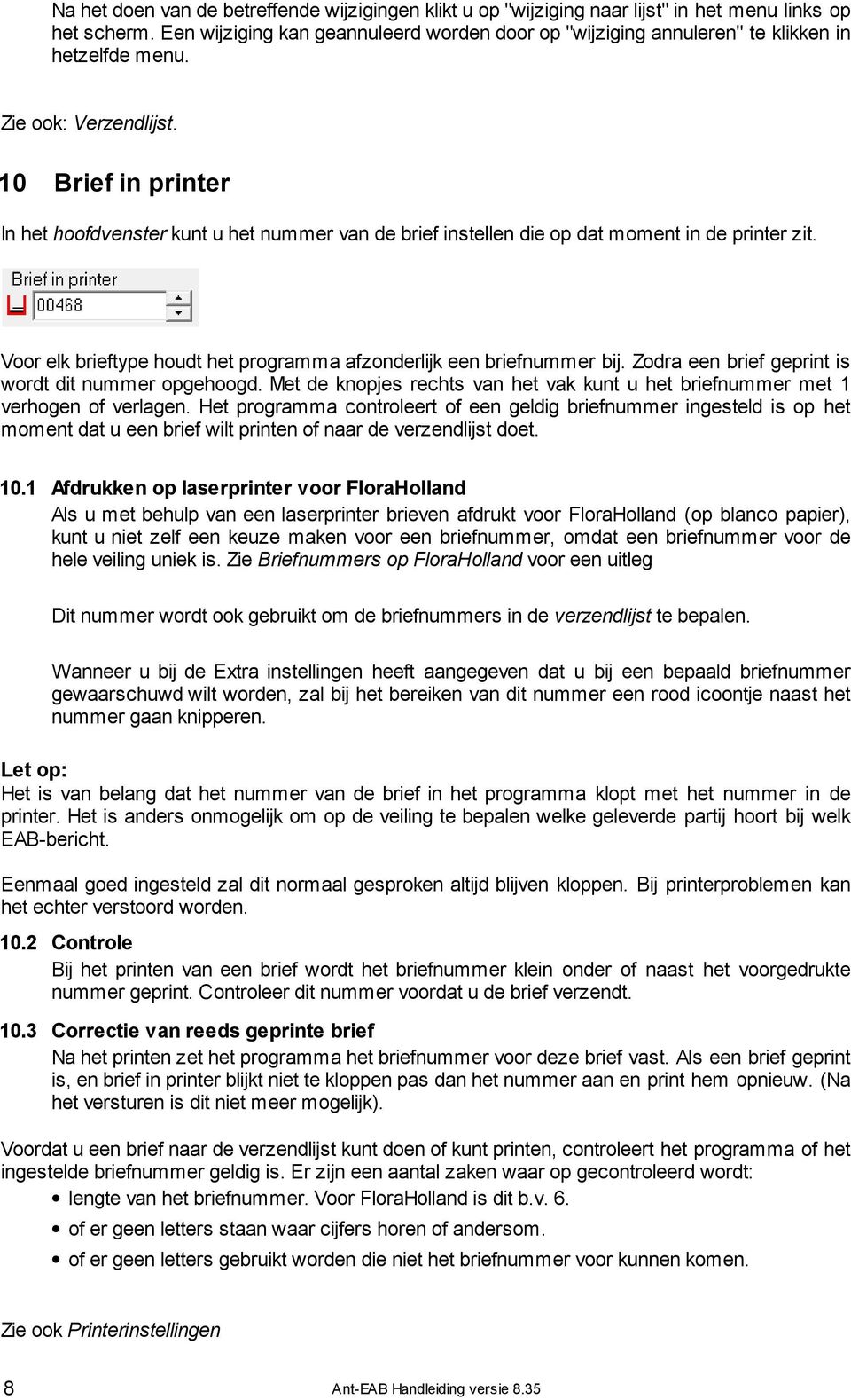 10 Brief in printer In het hoofdvenster kunt u het nummer van de brief instellen die op dat moment in de printer zit. Voor elk brieftype houdt het programma afzonderlijk een briefnummer bij.