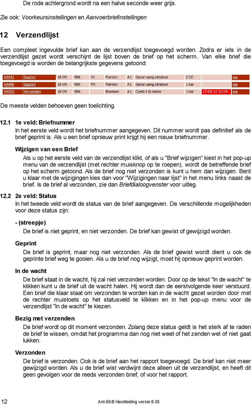 Zodra er iets in de verzendlijst gezet wordt verschijnt de lijst boven de brief op het scherm.