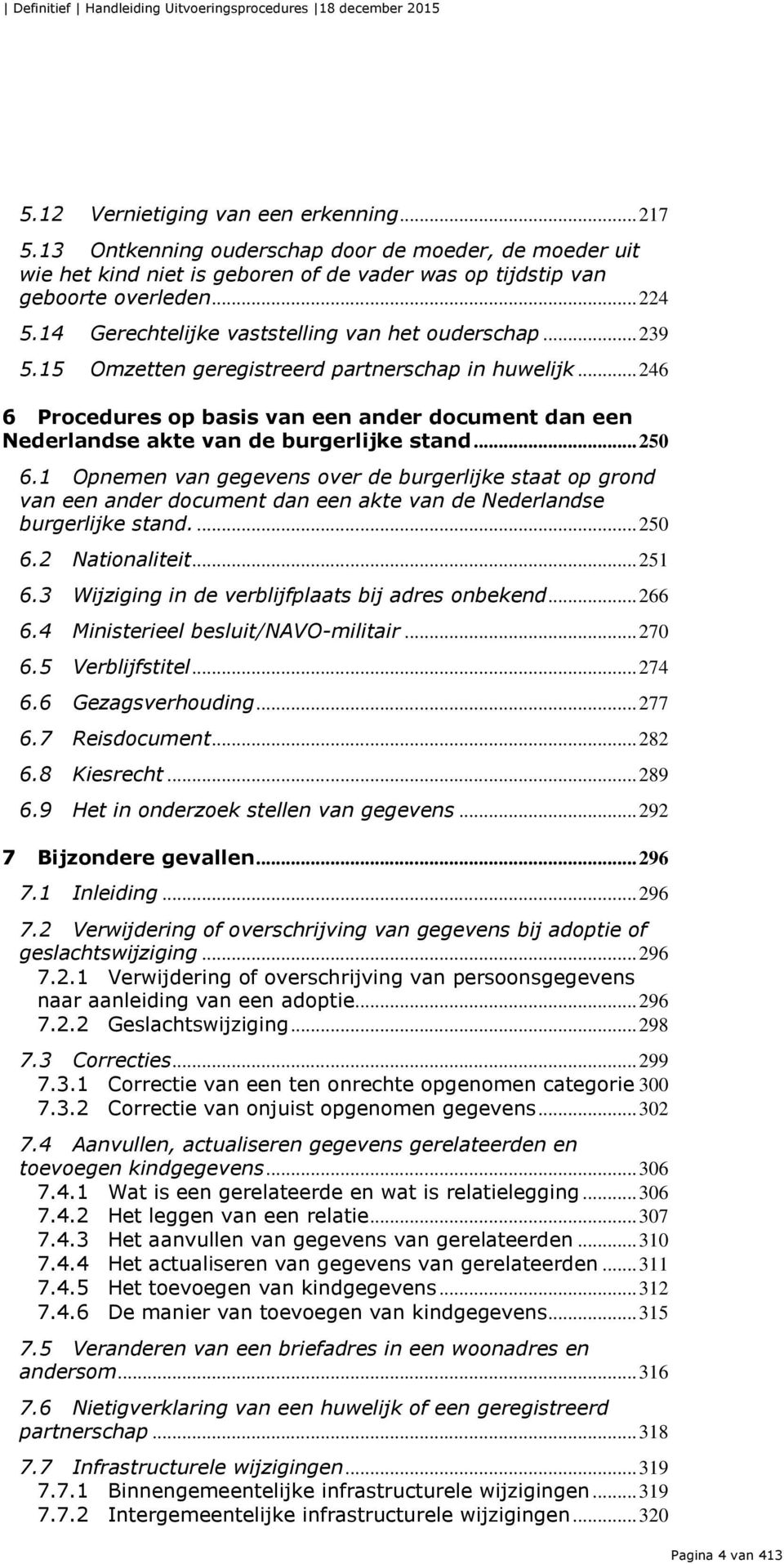 .. 246 6 Procedures op basis van een ander document dan een Nederlandse akte van de burgerlijke stand... 250 6.