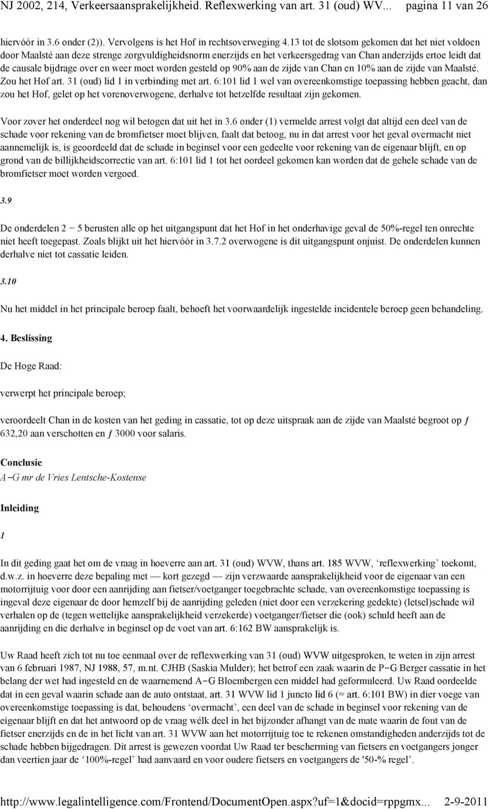 moet worden gesteld op 90% aan de zijde van Chan en 10% aan de zijde van Maalsté. Zou het Hof art. 31 (oud) lid 1 in verbinding met art.