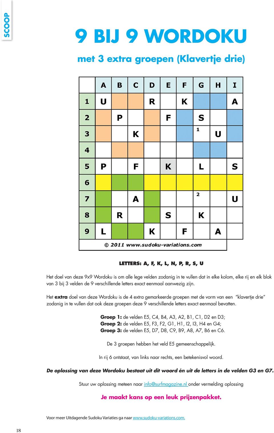 Het extra doel van deze Wordoku is de 4 extra gemarkeerde groepen met de vorm van een klavertje drie zodanig in te vullen dat ook deze groepen deze 9 verschillende letters exact eenmaal bevatten.
