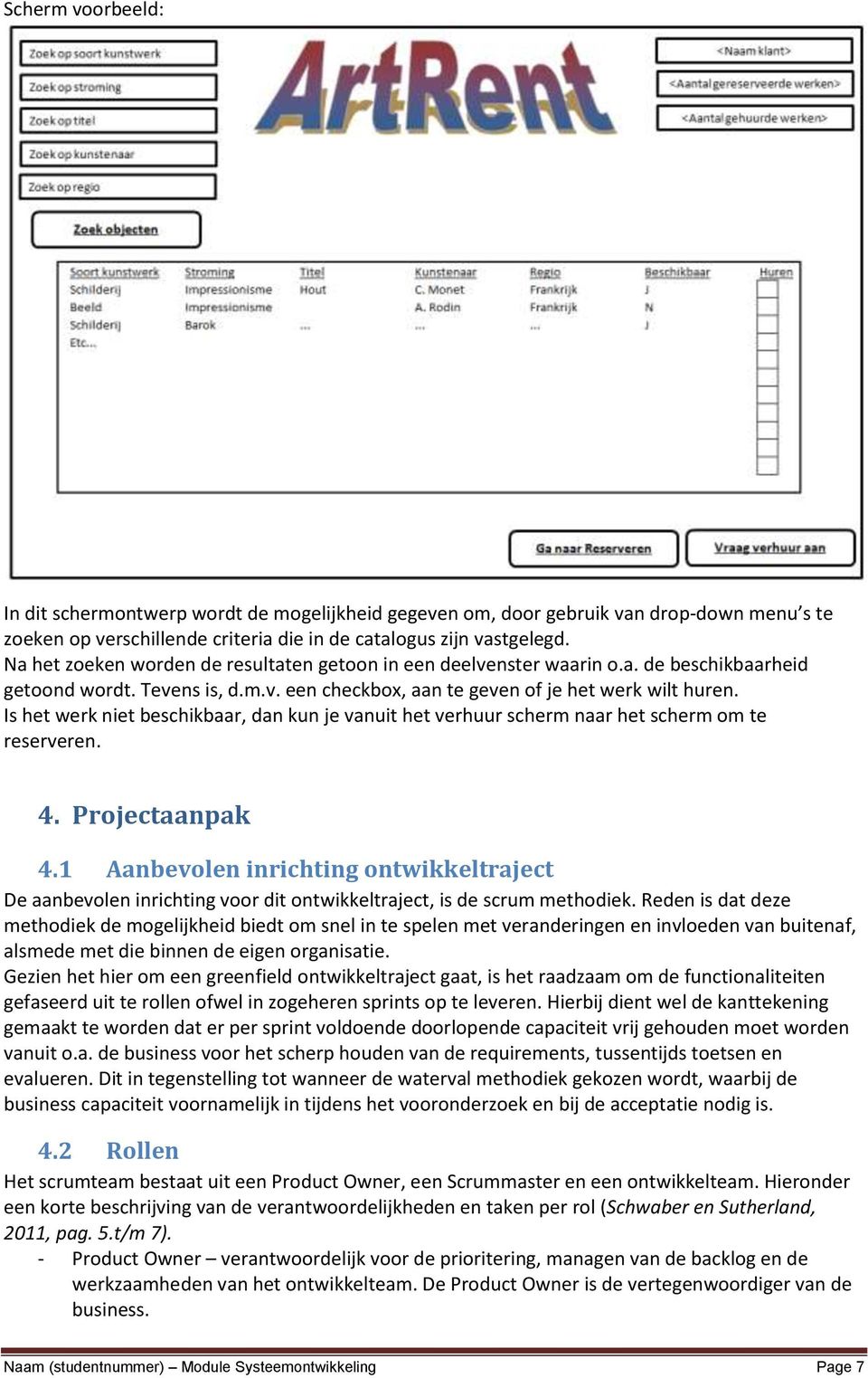 Is het werk niet beschikbaar, dan kun je vanuit het verhuur scherm naar het scherm om te reserveren. 4. Projectaanpak 4.