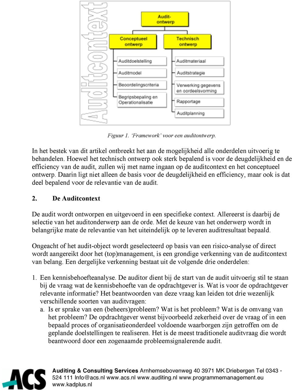 Daarin ligt niet alleen de basis voor de deugdelijkheid en efficiency, maar ook is dat deel bepalend voor de relevantie van de audit. 2.