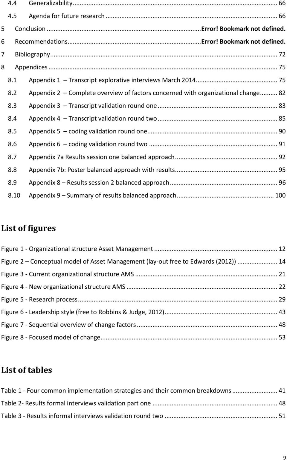 .. 83 8.4 Appendix 4 Transcript validation round two... 85 8.5 Appendix 5 coding validation round one... 90 8.6 Appendix 6 coding validation round two... 91 8.