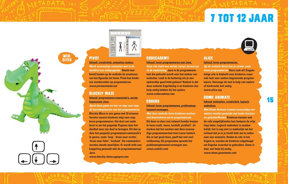 net Blockly Maze Inhoud: programmeercommando s, eerste beginselen Java. Speel deze game en leer zo stap voor stap de basisbeginselen van het programmeren.